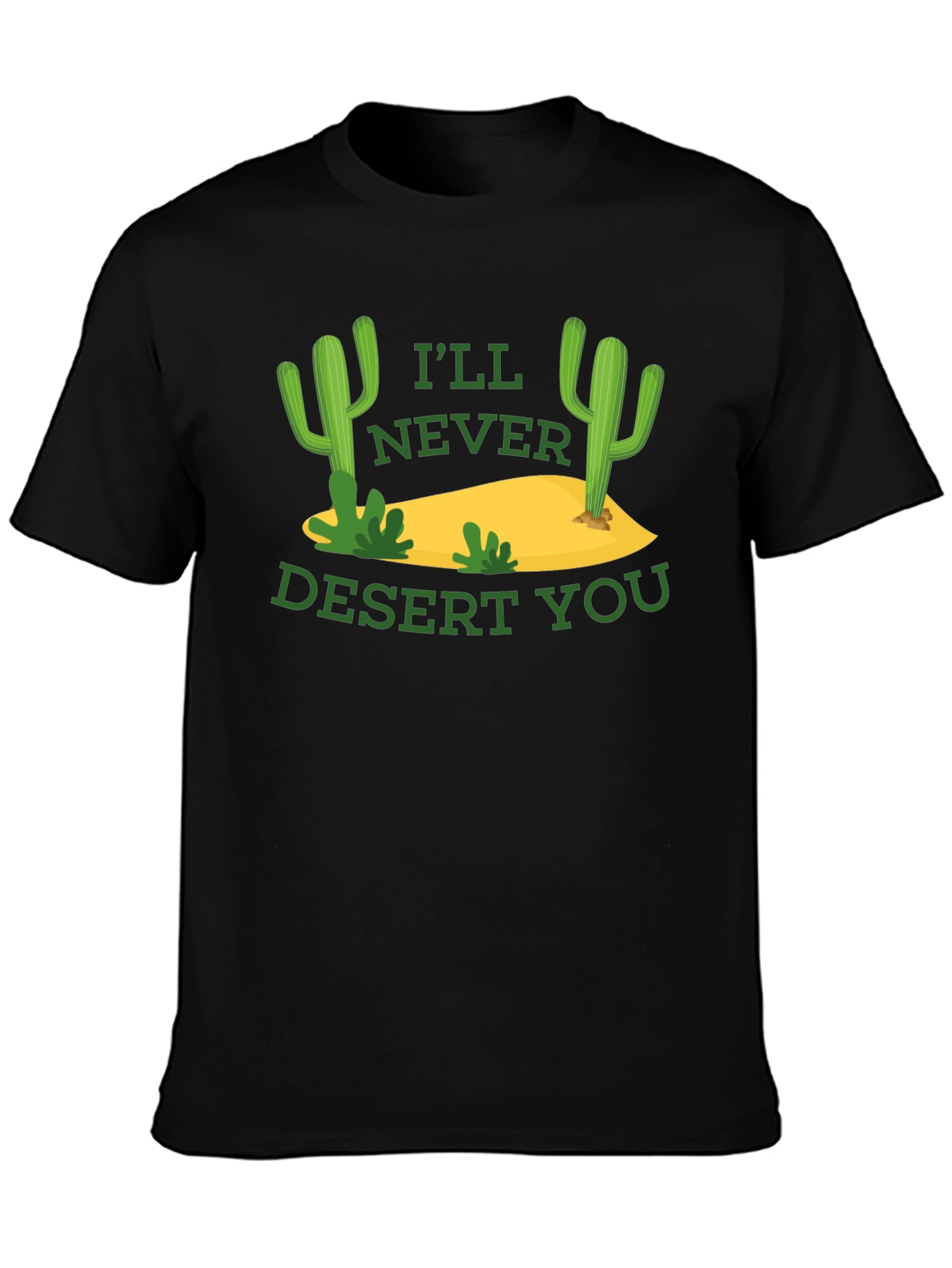Funny Cactus Graphic T-Shirt - Ill Never Desert You
