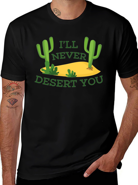 Funny Cactus Graphic T-Shirt - Ill Never Desert You