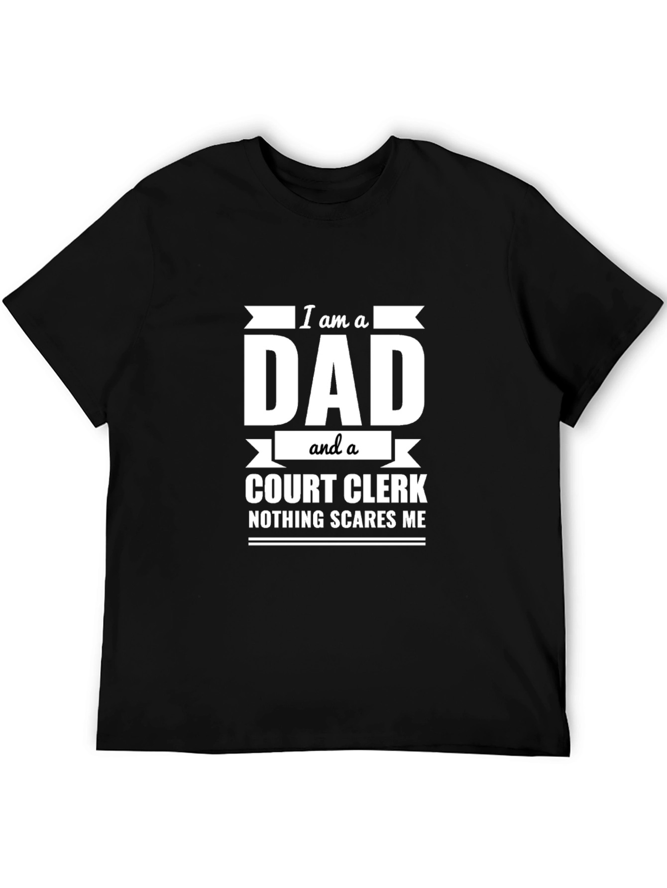 Dad Court Clerk T-Shirt - Nothing Scares Me