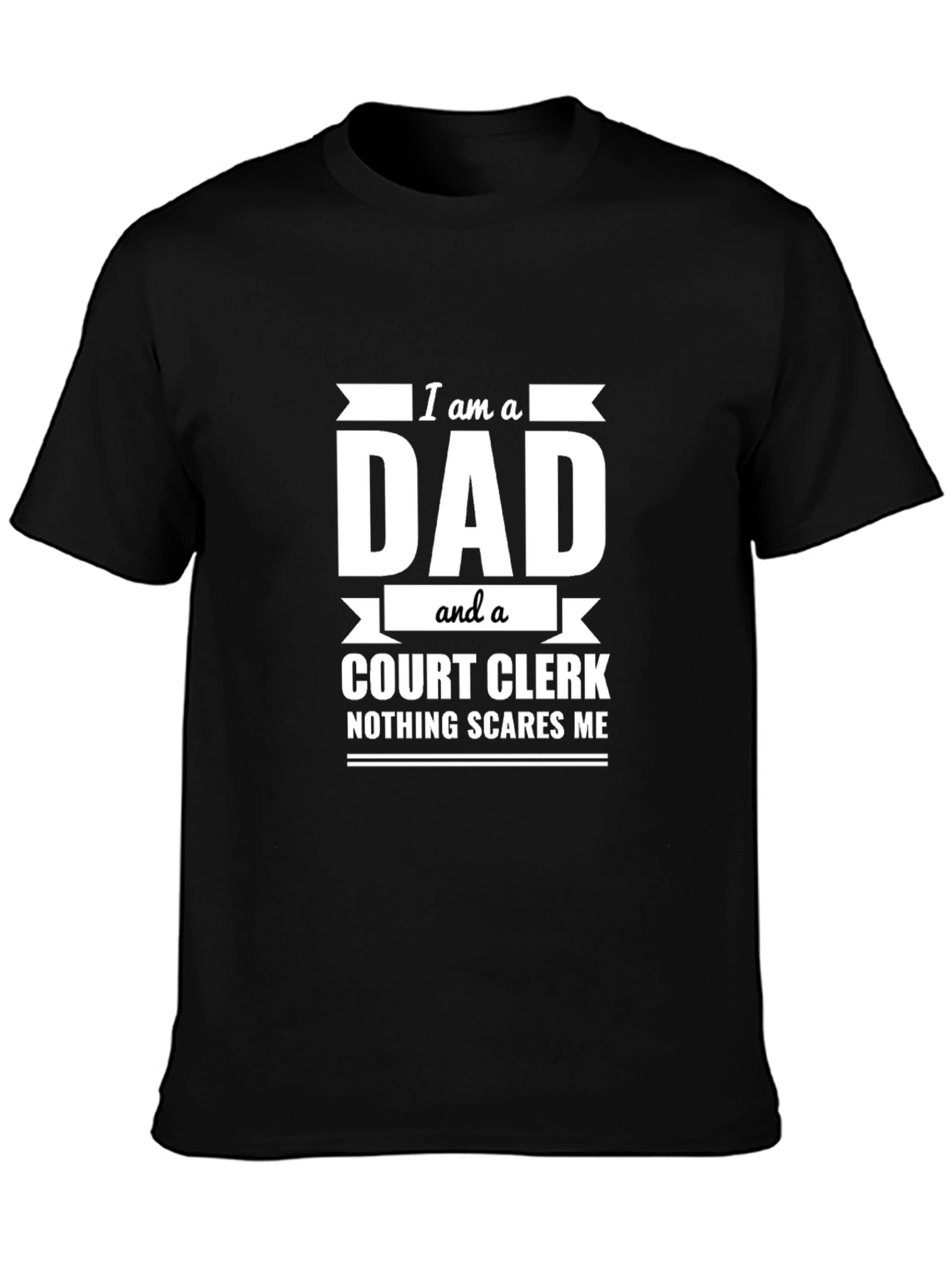 Dad Court Clerk T-Shirt - Nothing Scares Me