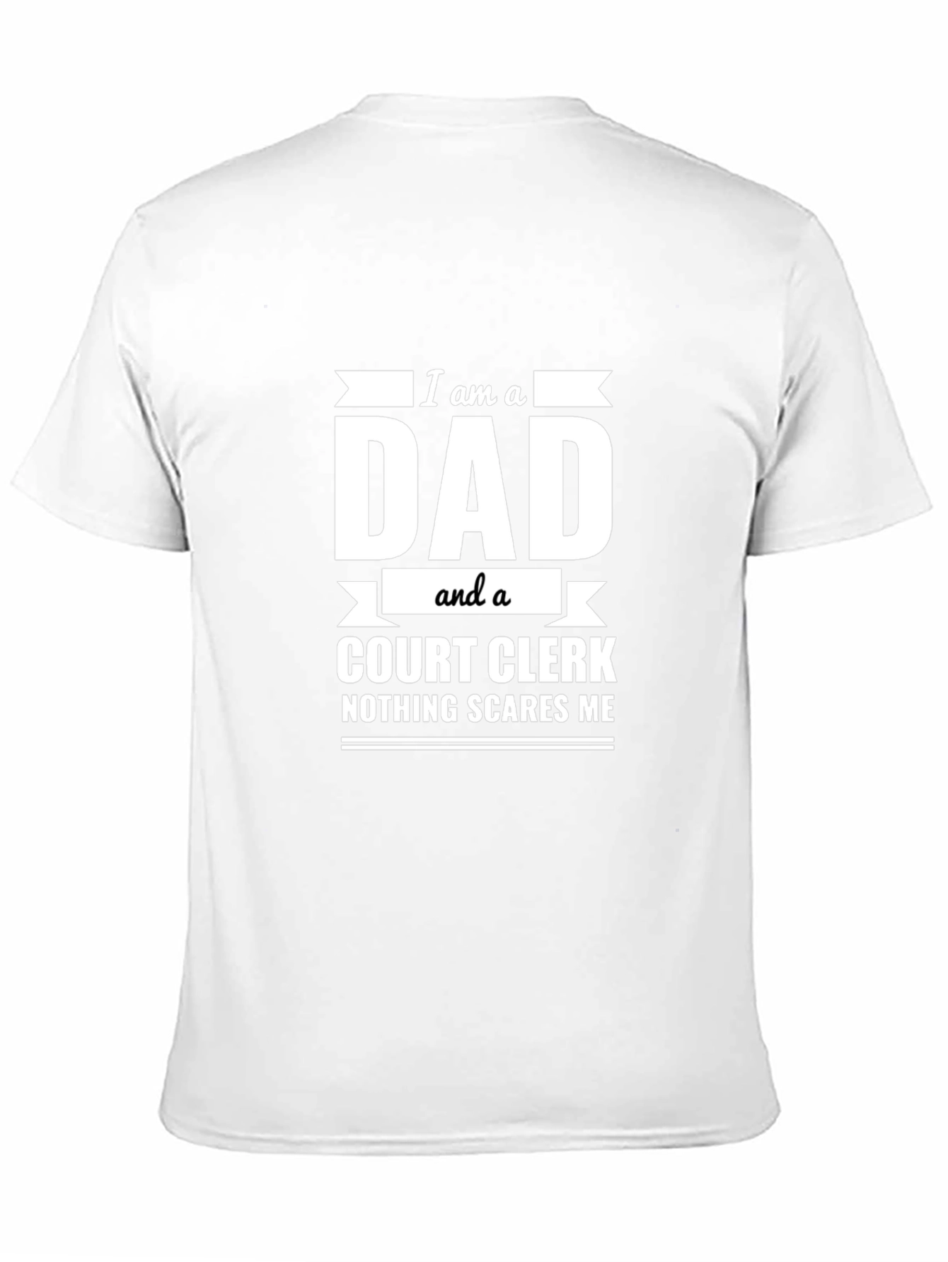 Dad Court Clerk T-Shirt - Nothing Scares Me