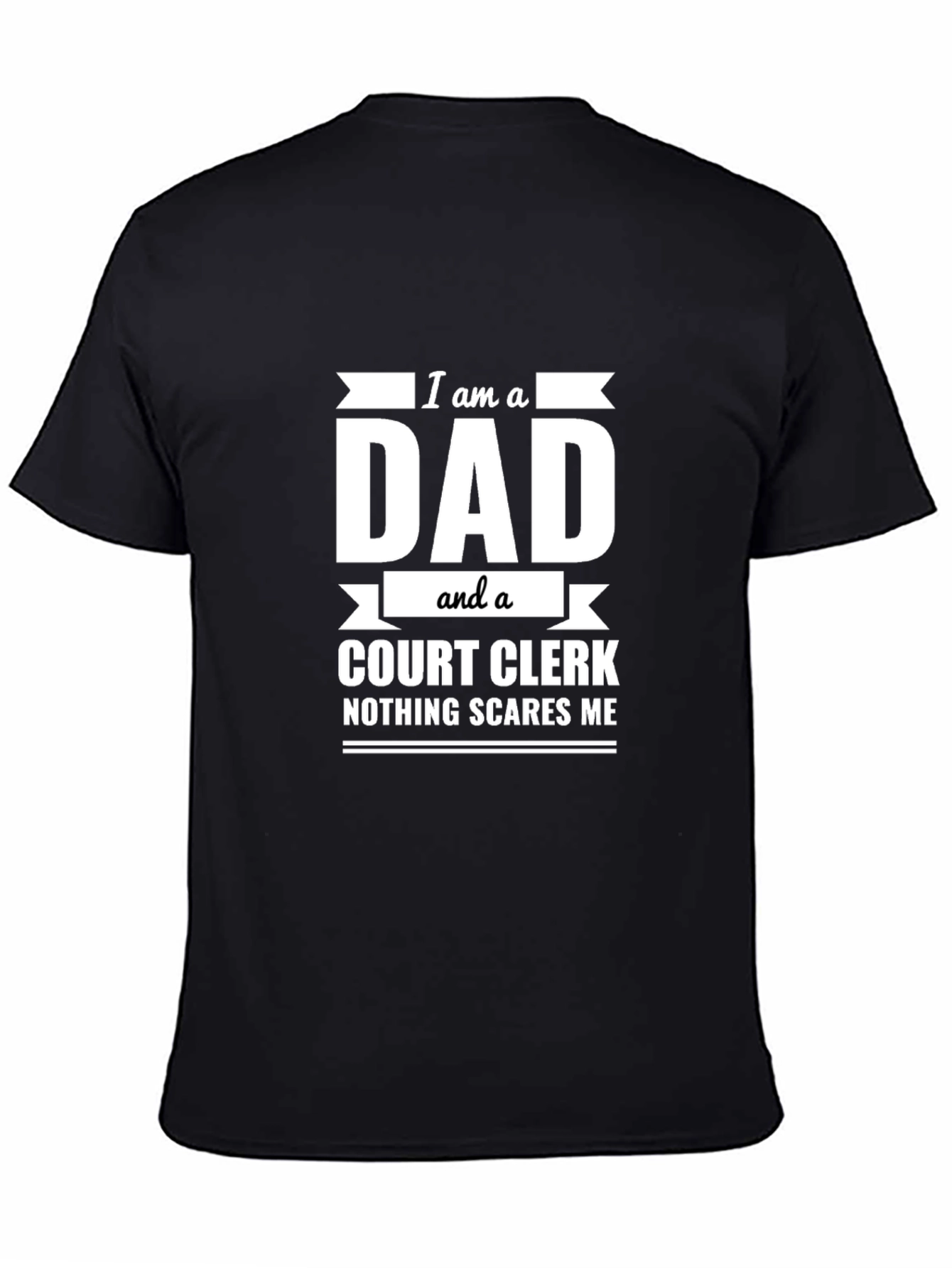 Dad Court Clerk T-Shirt - Nothing Scares Me