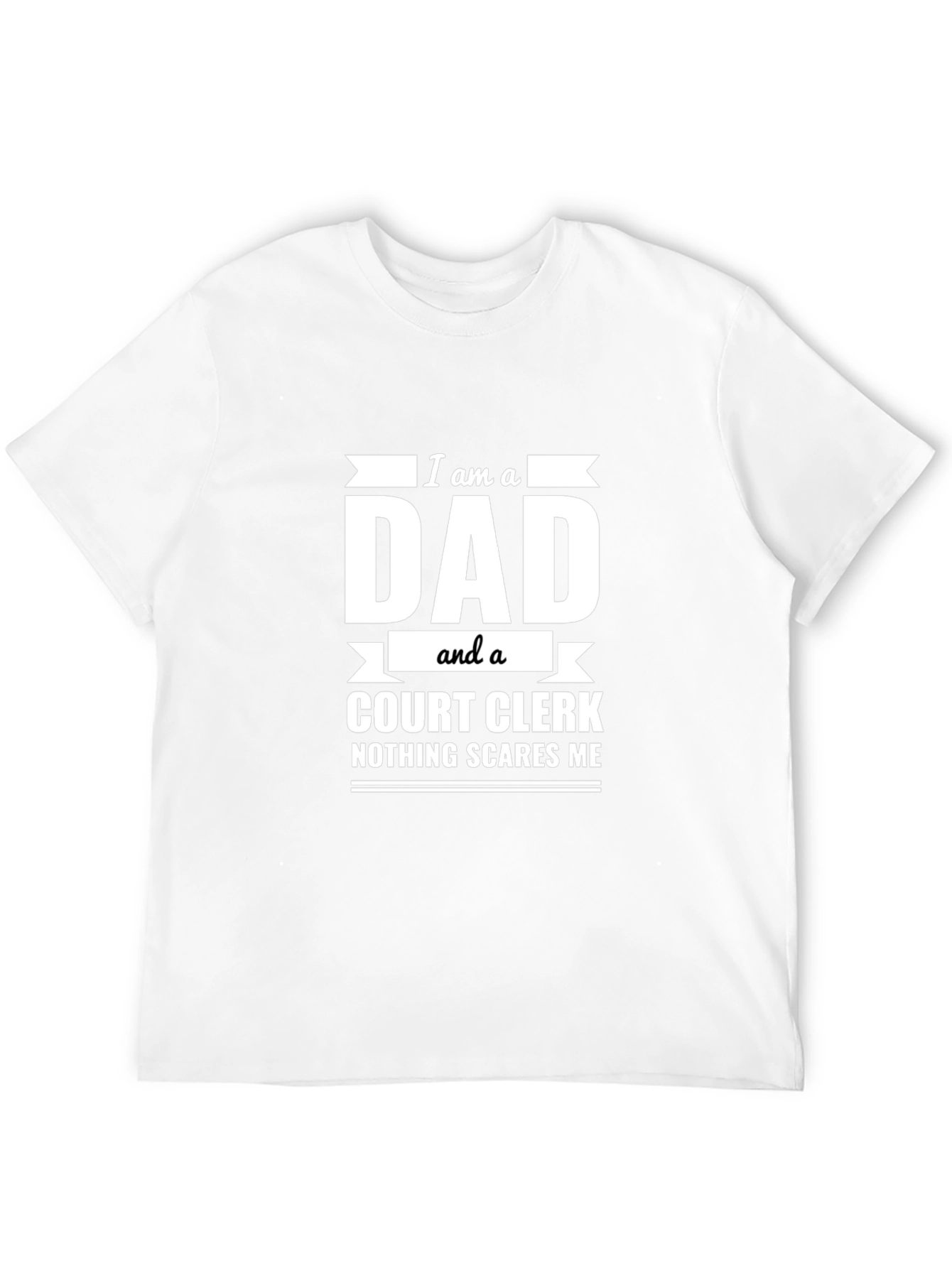 Dad Court Clerk T-Shirt - Nothing Scares Me