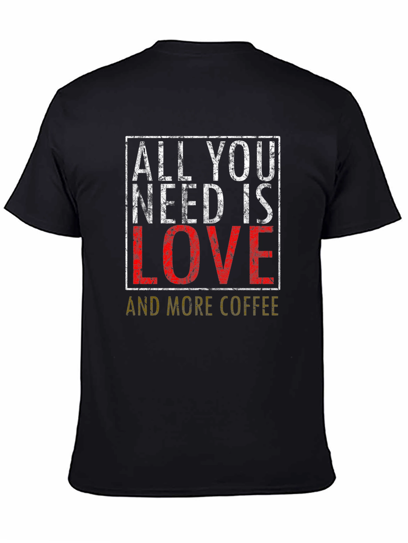 All You Need is Love and Coffee T-Shirt