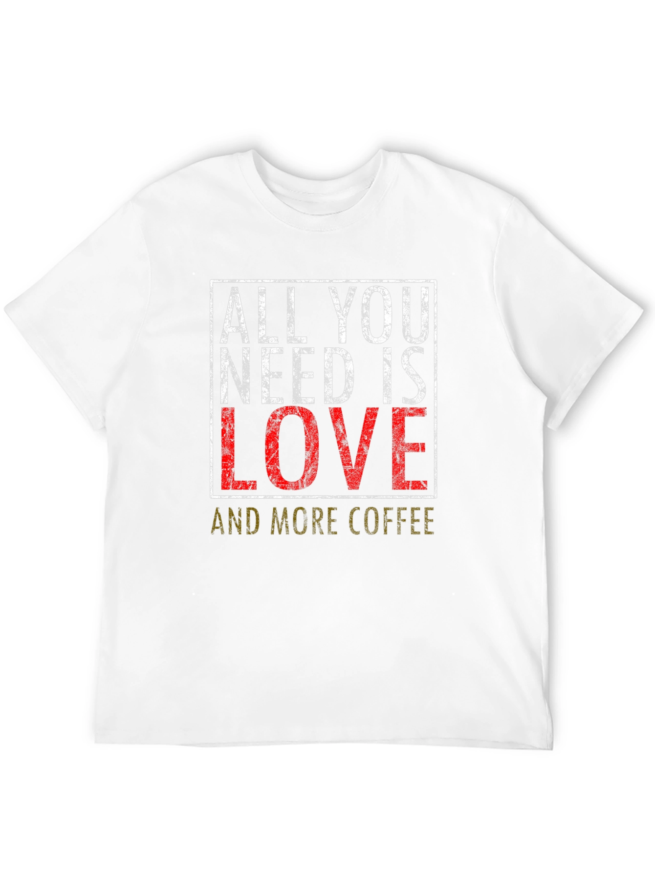 All You Need is Love and Coffee T-Shirt