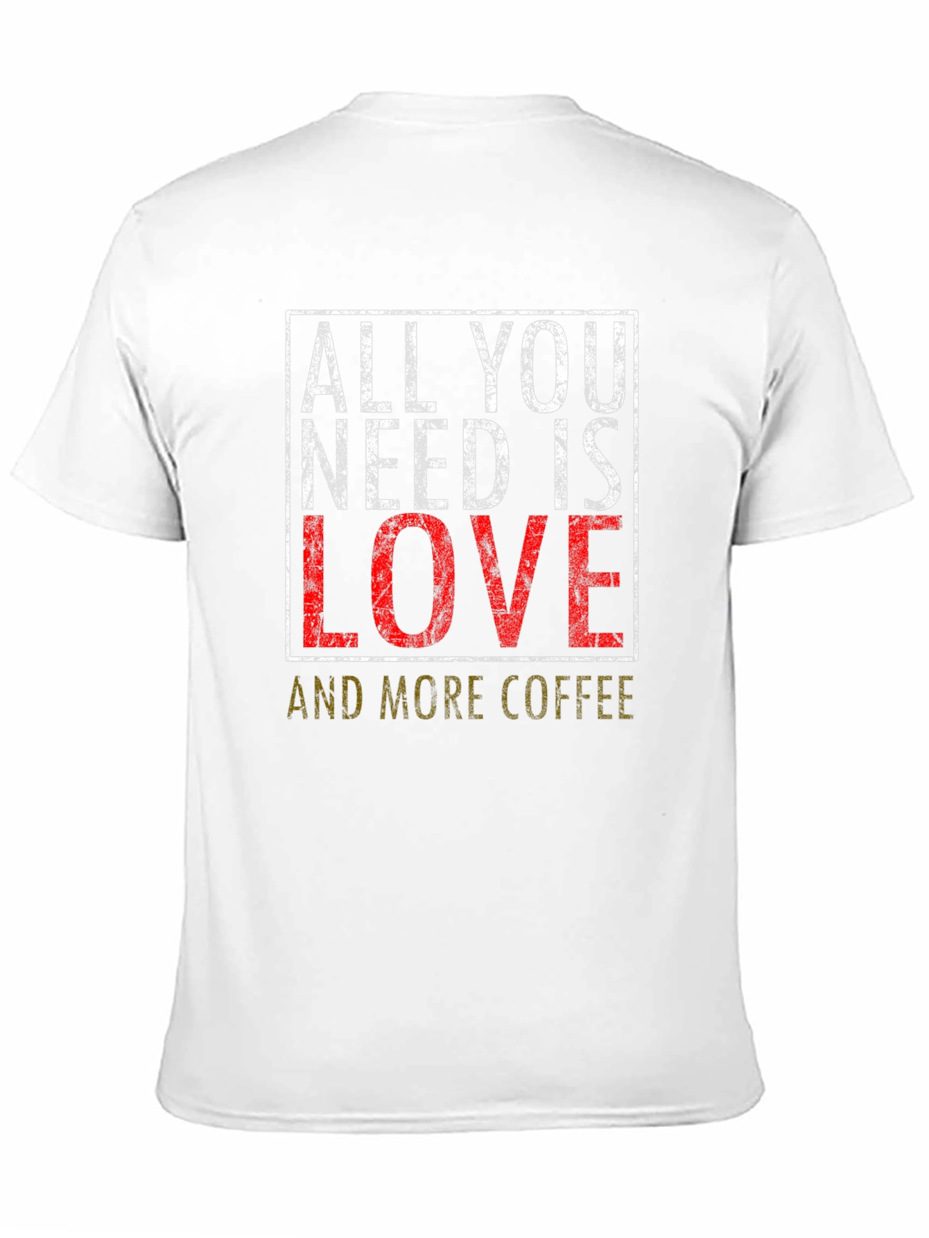 All You Need is Love and Coffee T-Shirt