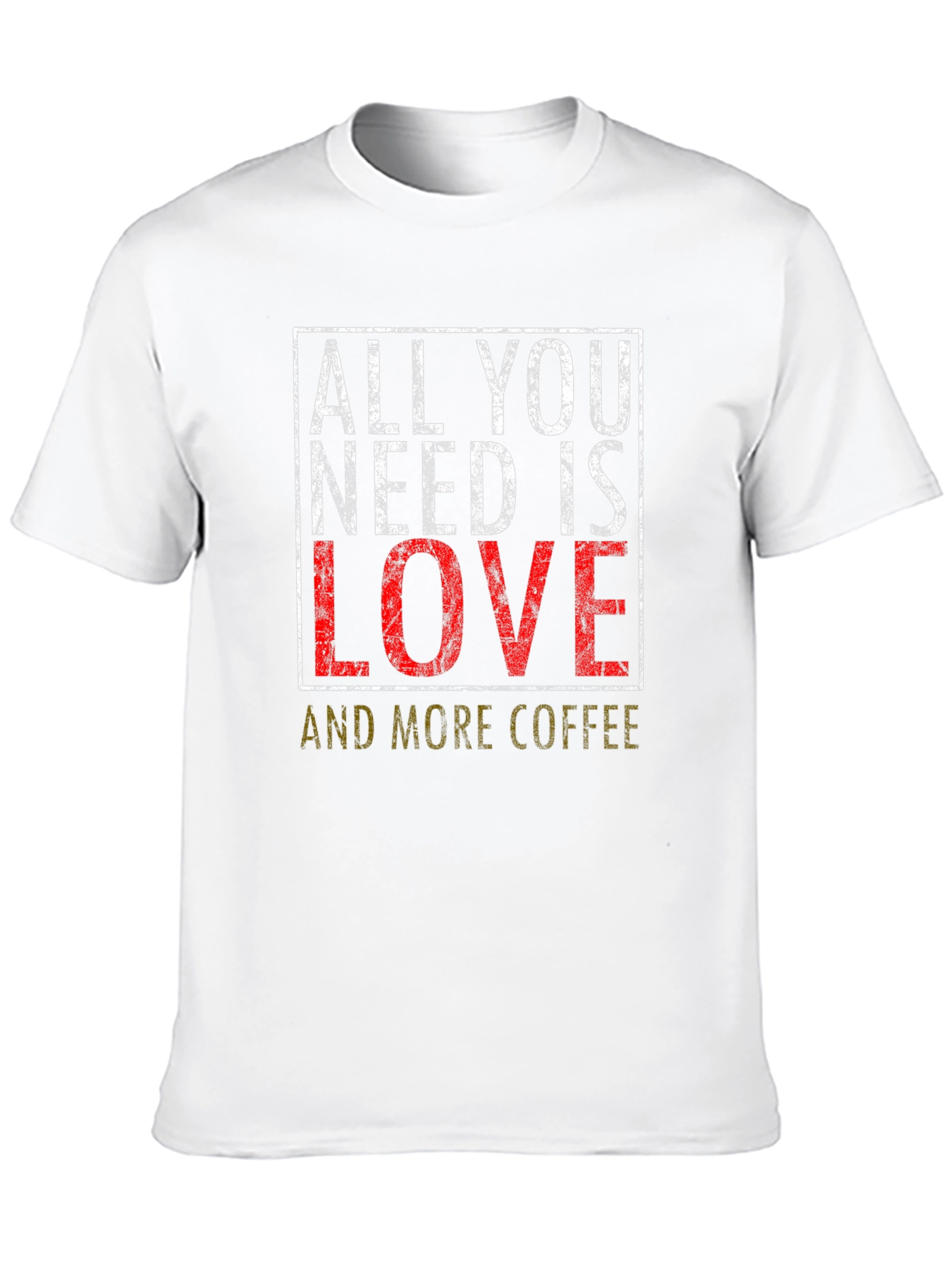 All You Need is Love and Coffee T-Shirt