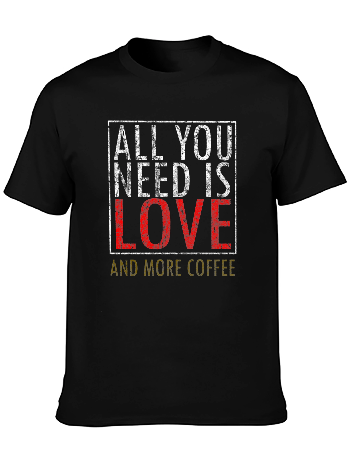 All You Need is Love and Coffee T-Shirt