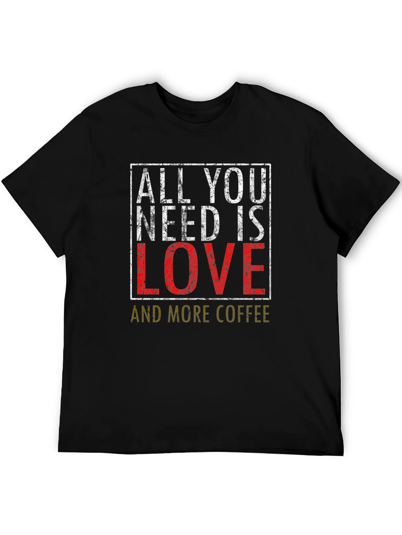 All You Need is Love and Coffee T-Shirt