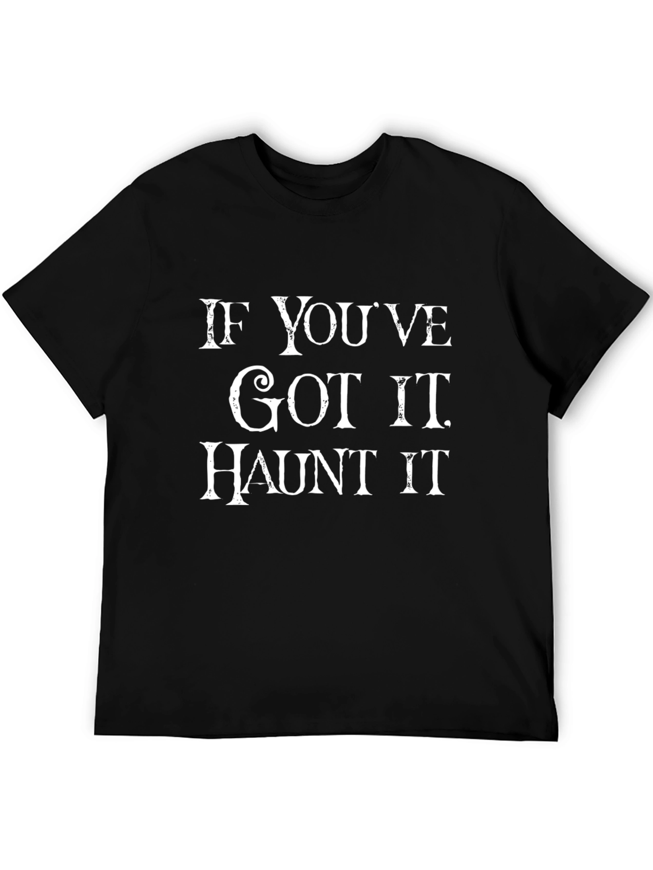 If Youve Got It Haunt It Halloween T-Shirt