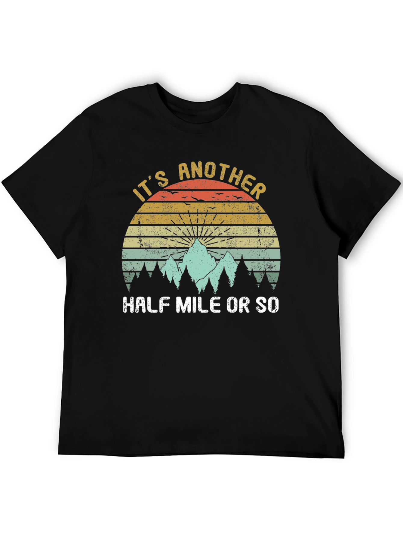 Its Another Half Mile or So T-Shirt