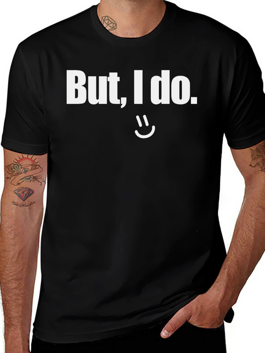 But I do Graphic T-Shirt Funny Sarcastic Tee