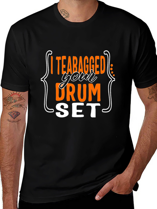I Teabagged Your Drum Set T-Shirt