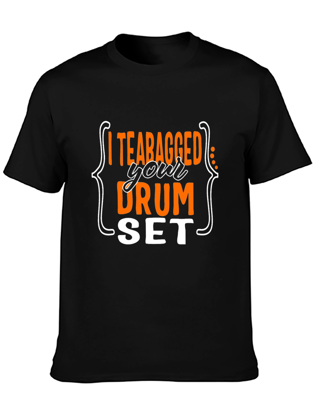 I Teabagged Your Drum Set T-Shirt