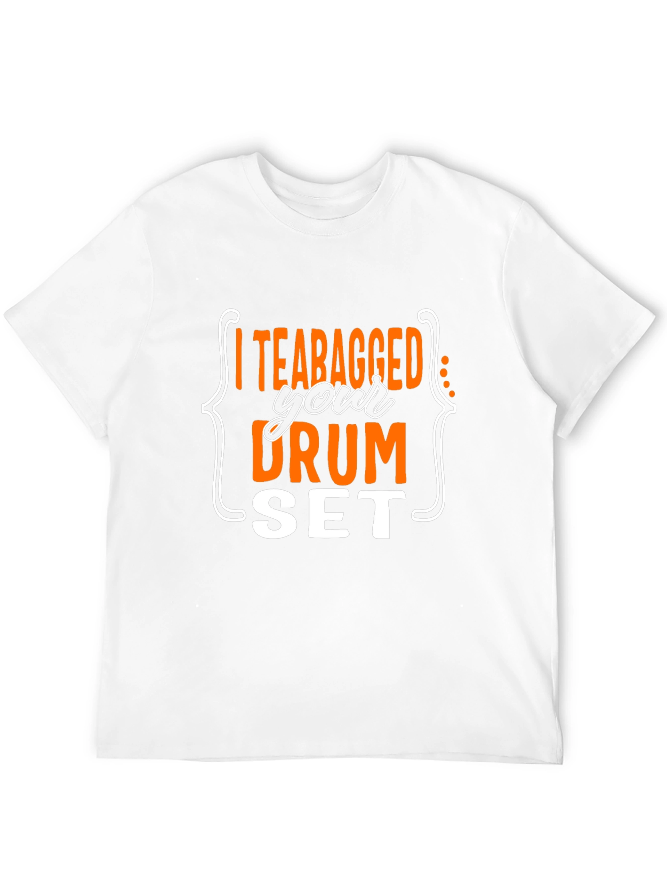 I Teabagged Your Drum Set T-Shirt
