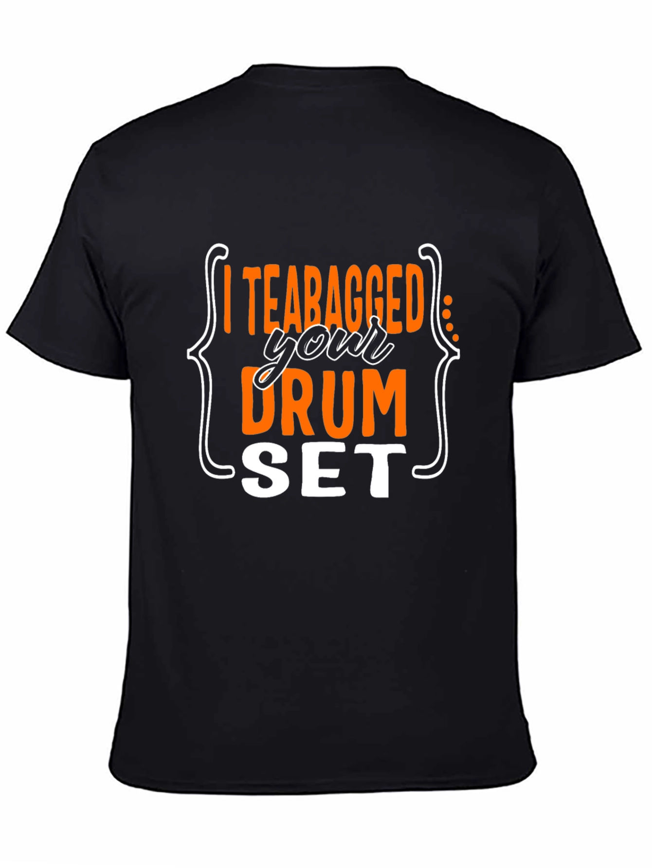 I Teabagged Your Drum Set T-Shirt