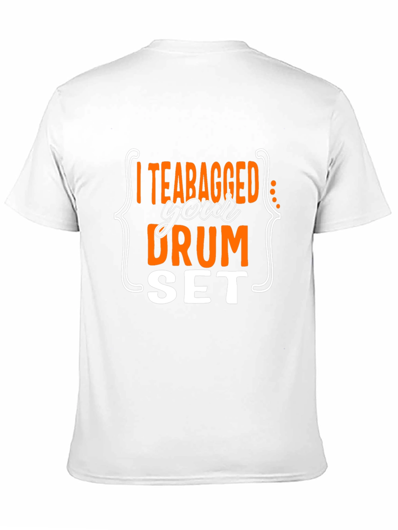 I Teabagged Your Drum Set T-Shirt