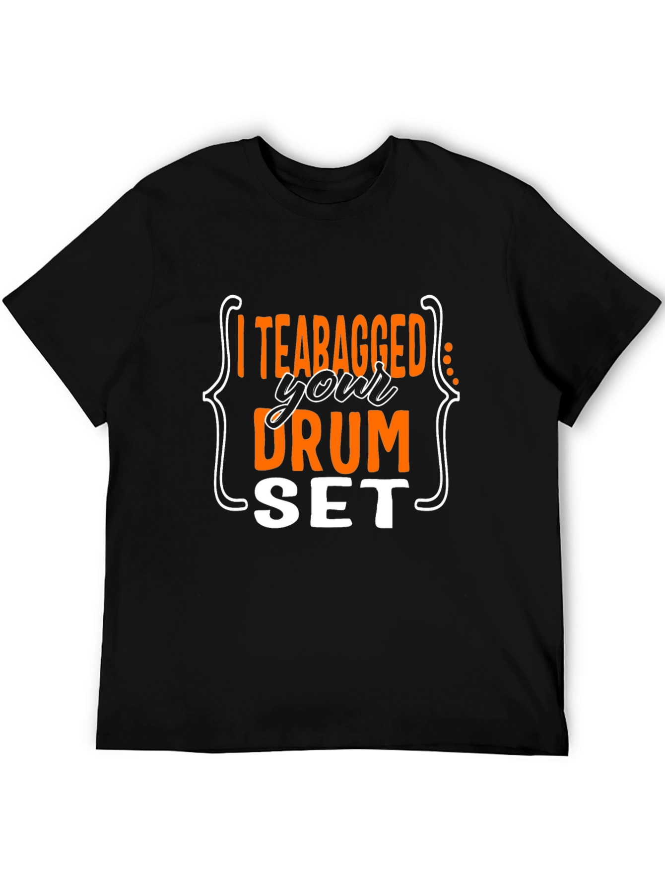 I Teabagged Your Drum Set T-Shirt