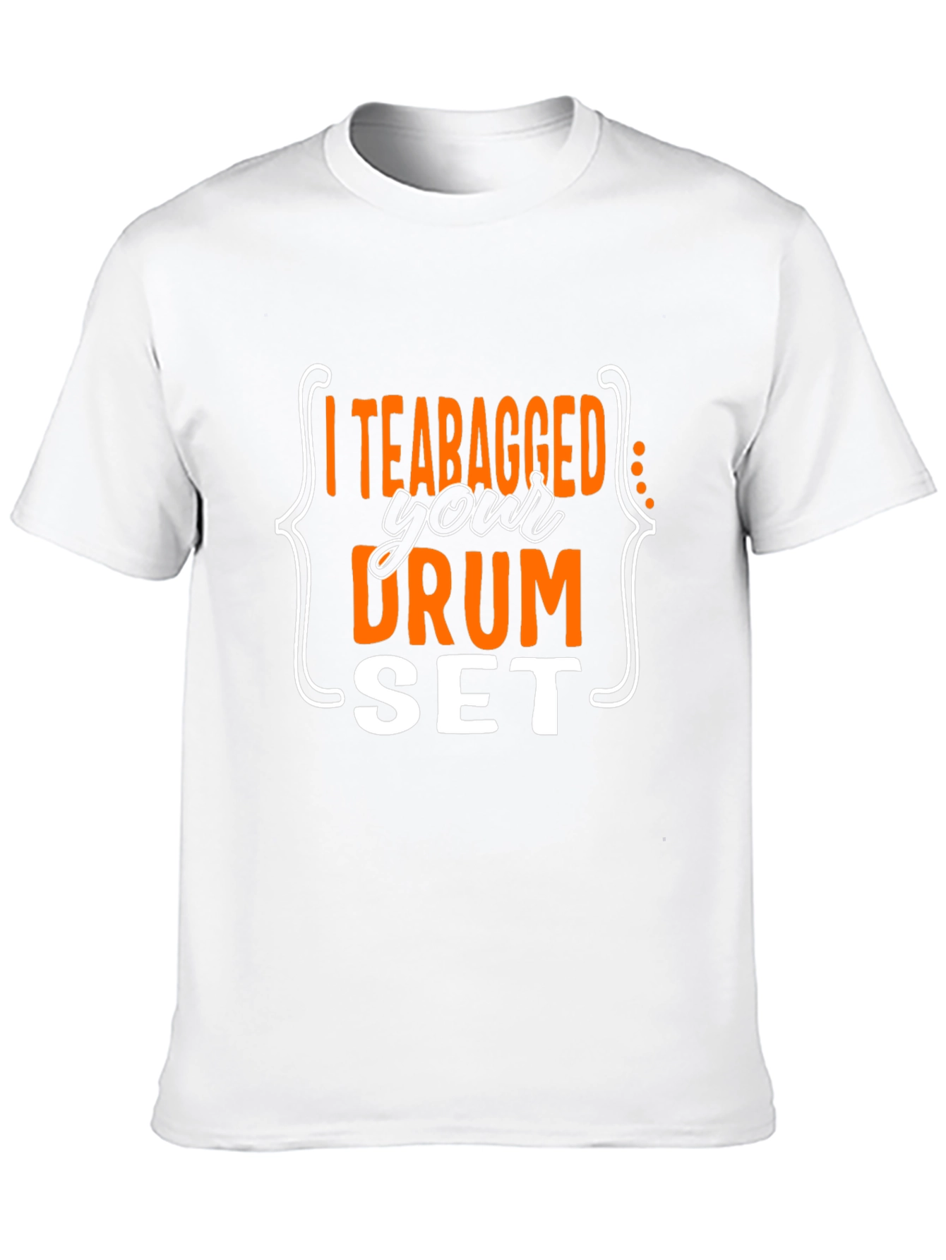 I Teabagged Your Drum Set T-Shirt