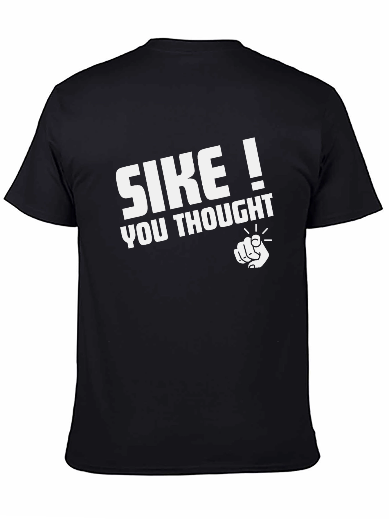 SIKE! You Thought - Funny Graphic T-Shirt