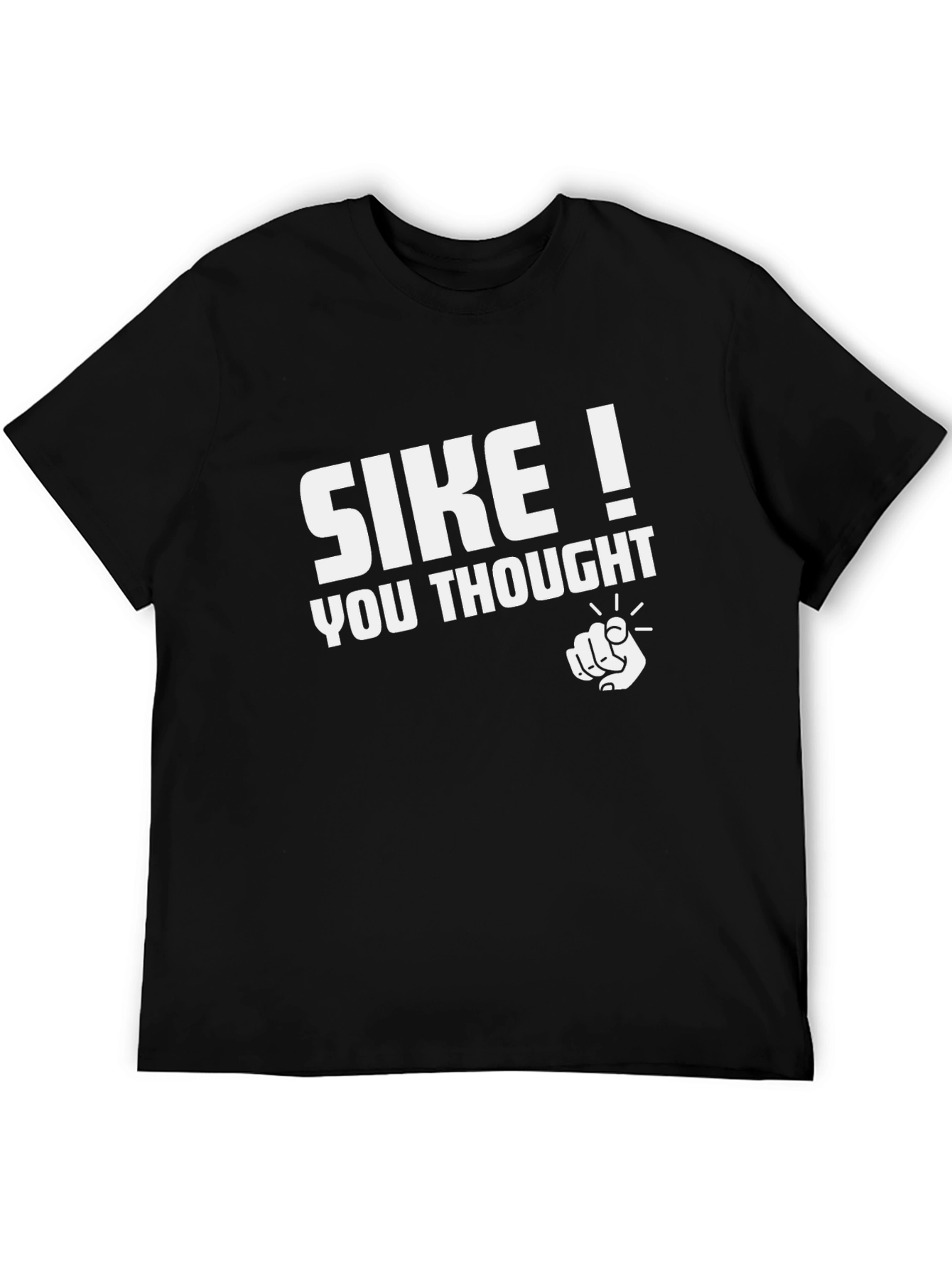 SIKE! You Thought - Funny Graphic T-Shirt