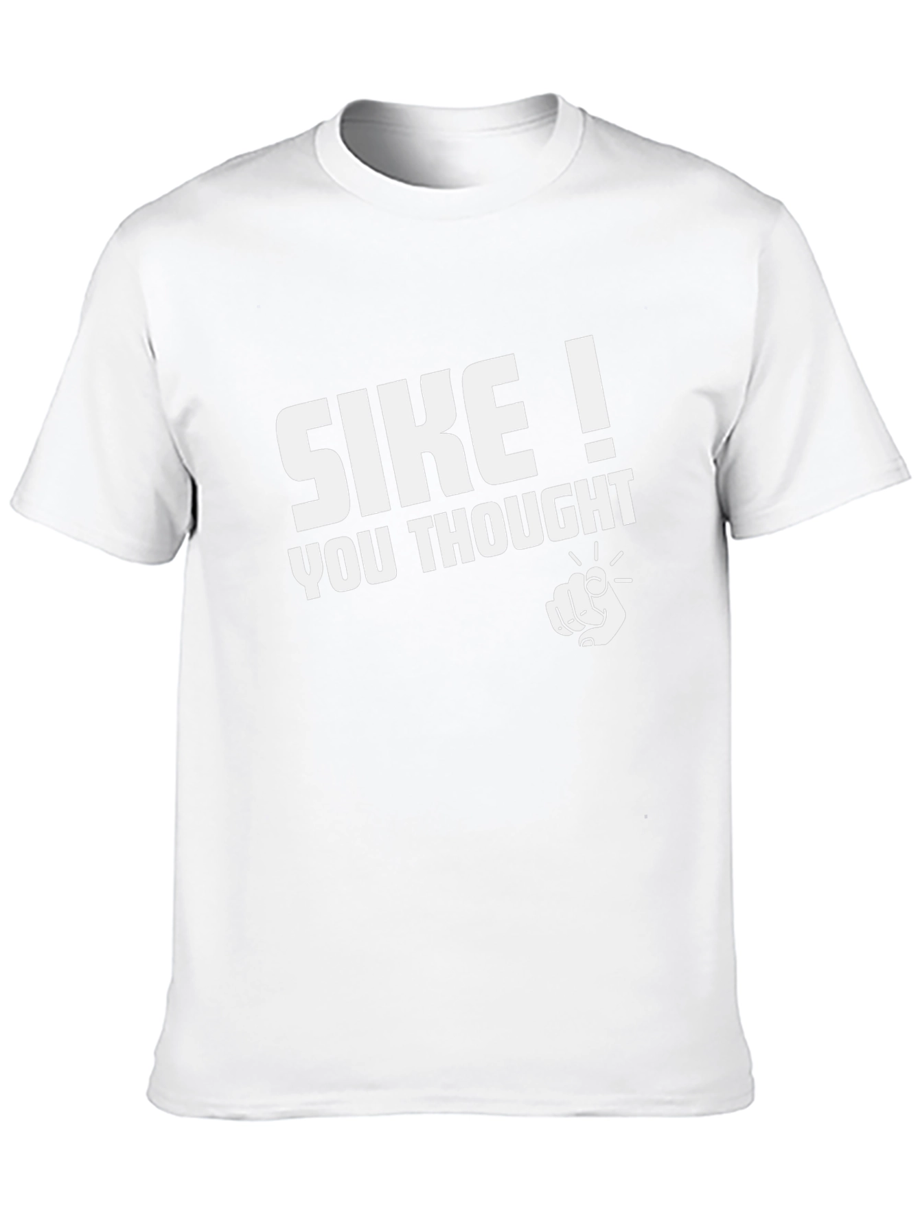 SIKE! You Thought - Funny Graphic T-Shirt