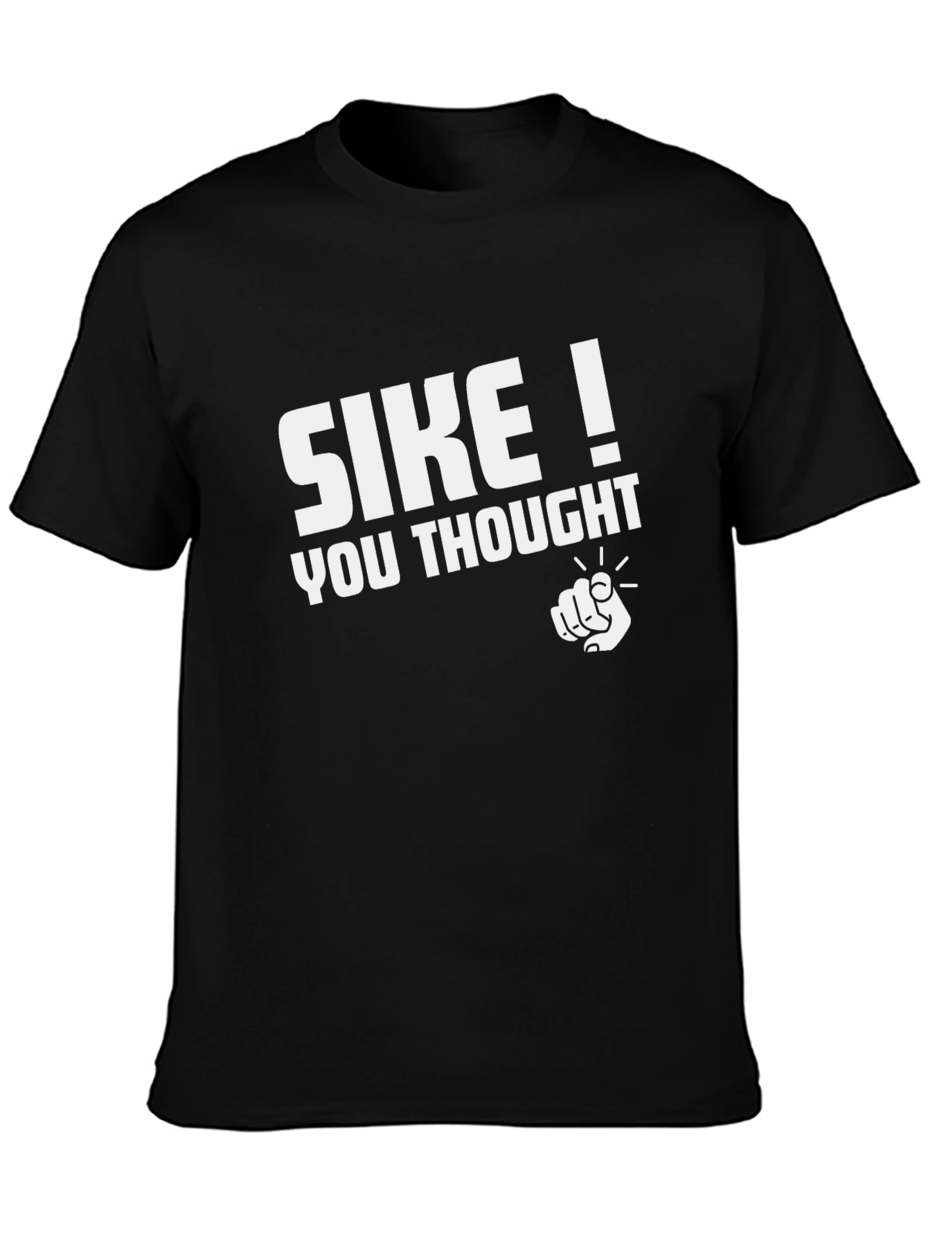 SIKE! You Thought - Funny Graphic T-Shirt