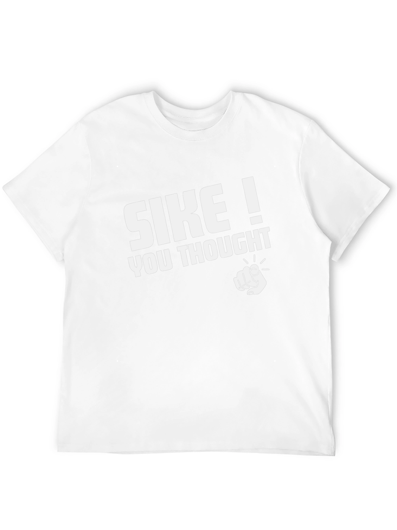 SIKE! You Thought - Funny Graphic T-Shirt
