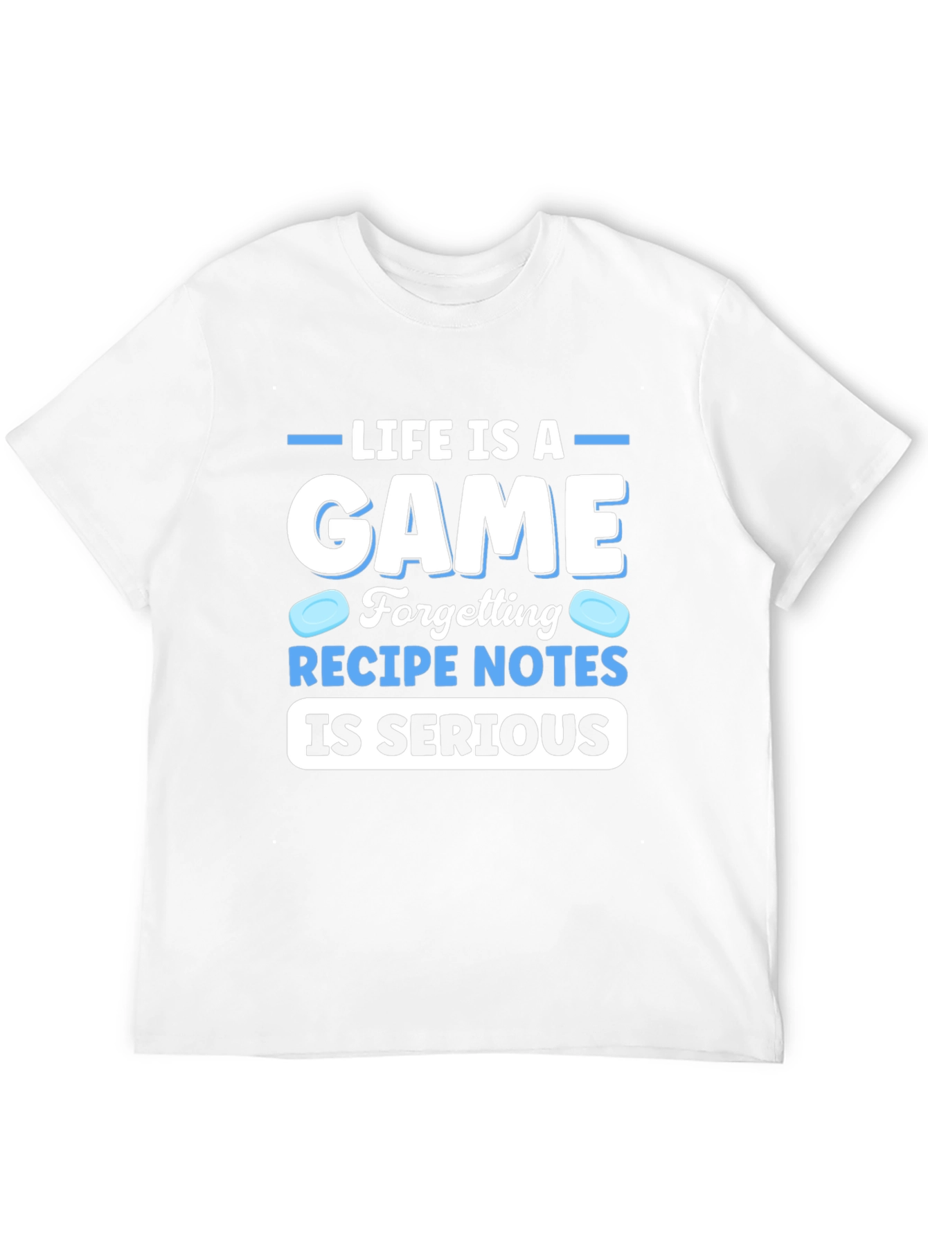 Funny Recipe Notes T-Shirt: Life Is A Game