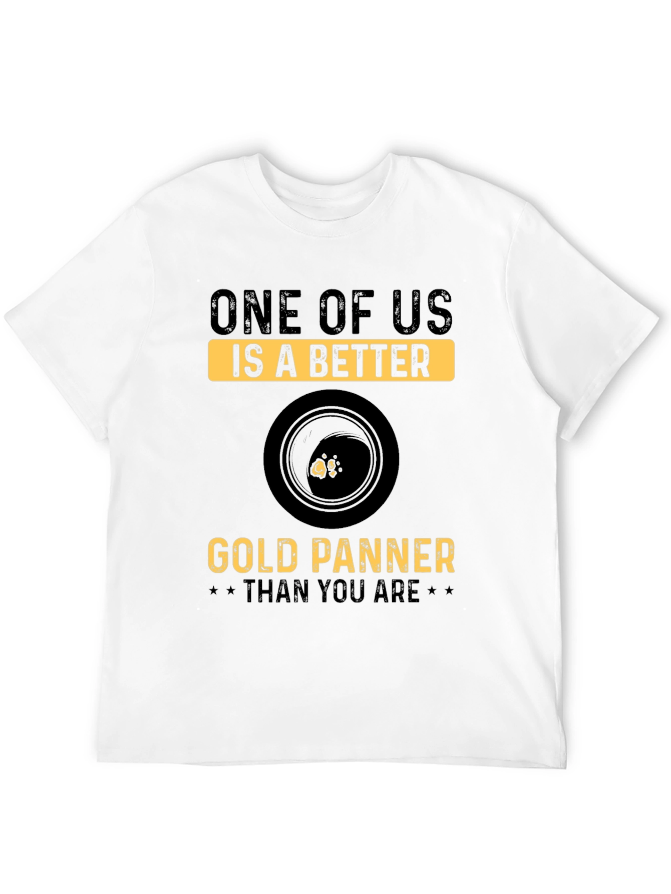 Gold Panning T-Shirt - One of Us Is Better