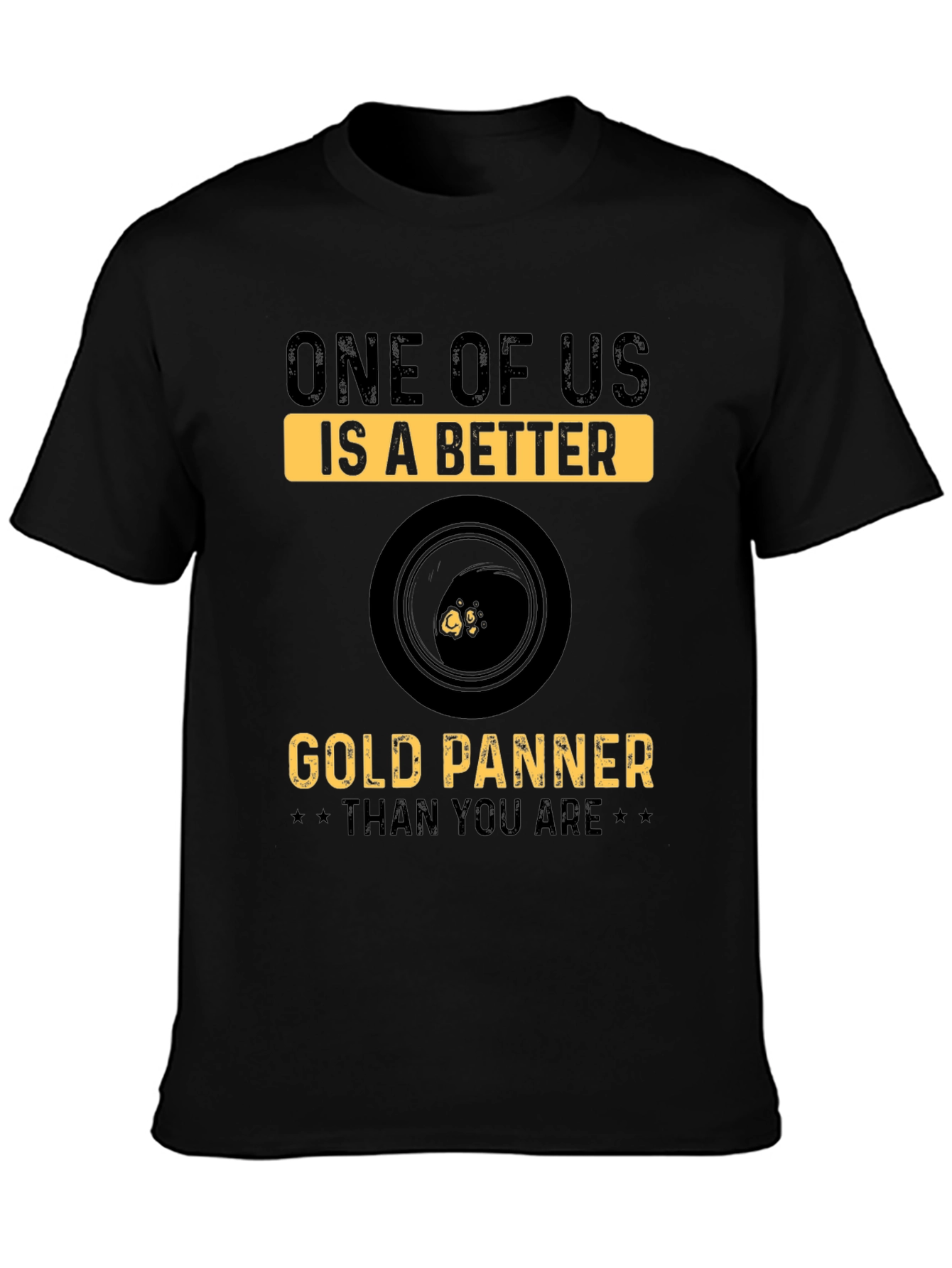 Gold Panning T-Shirt - One of Us Is Better