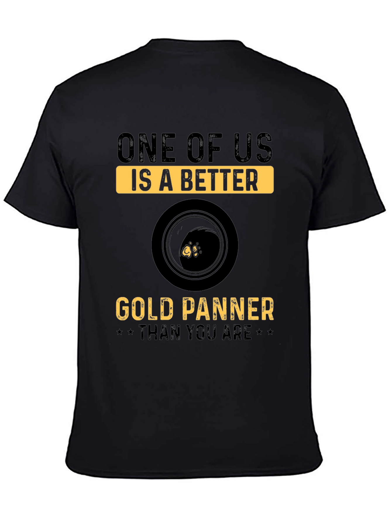 Gold Panning T-Shirt - One of Us Is Better