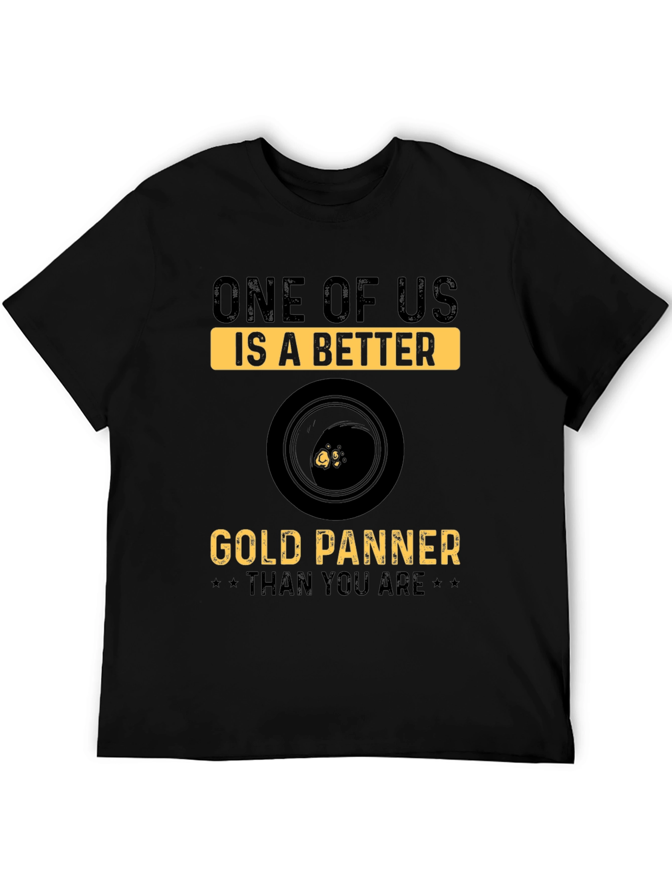 Gold Panning T-Shirt - One of Us Is Better