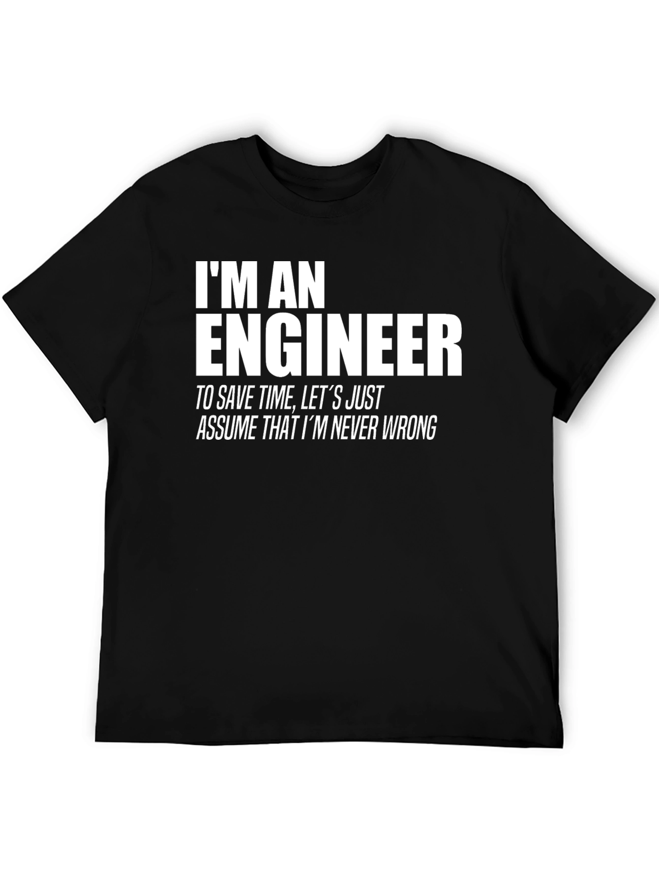 Engineer T-Shirt: Never Wrong Funny Tee