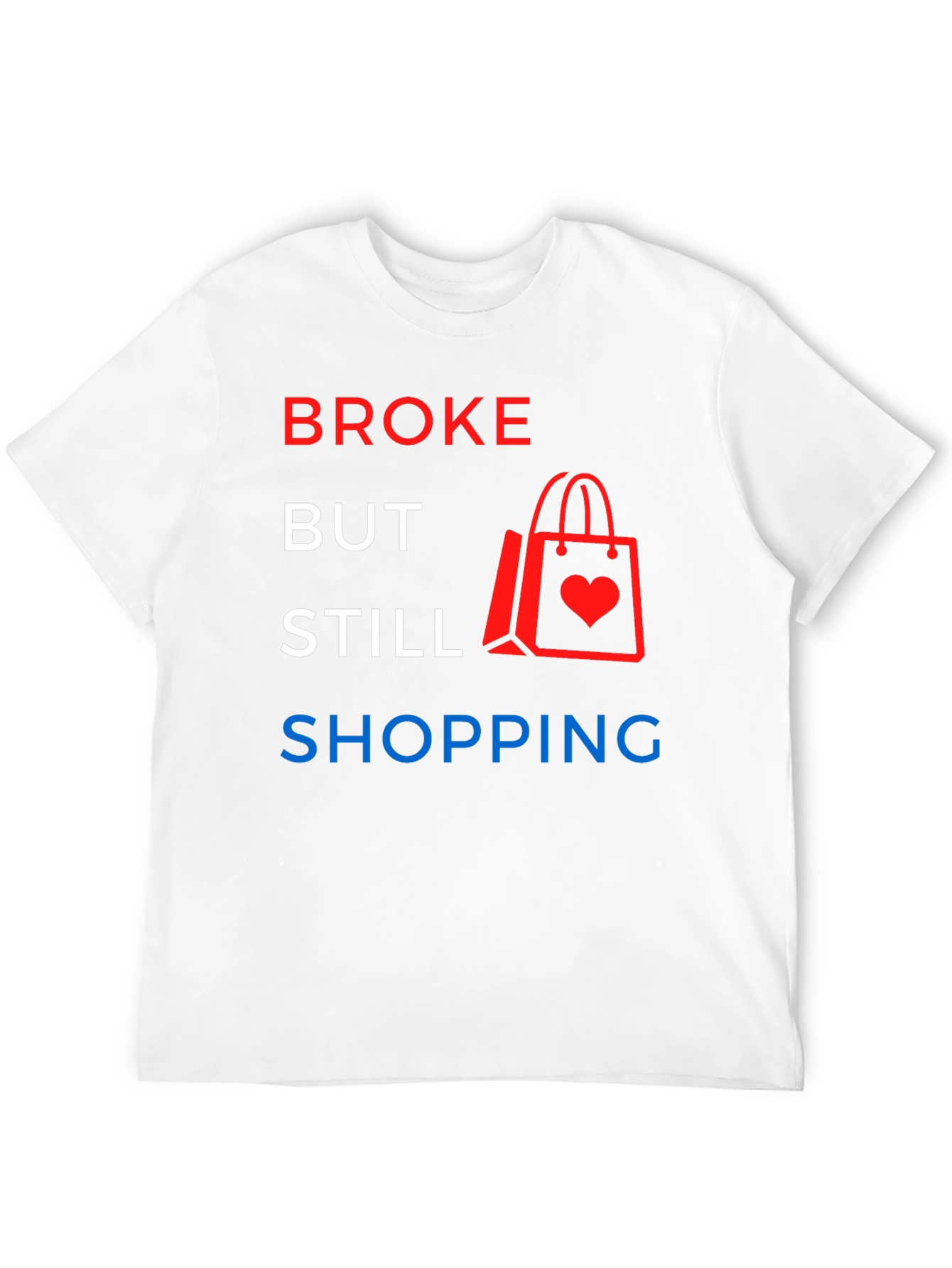 Broke But Still Shopping Graphic T-Shirt