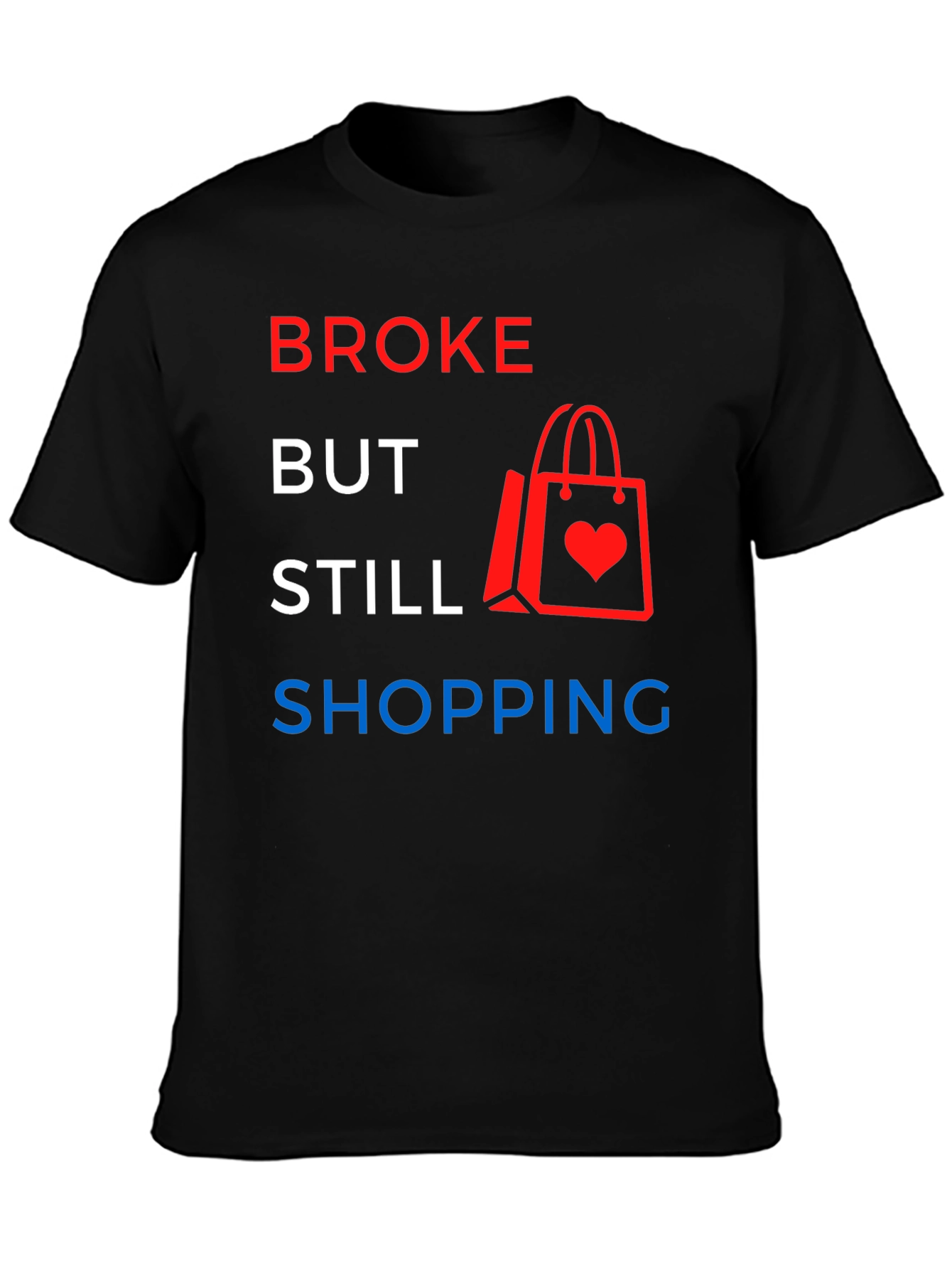 Broke But Still Shopping Graphic T-Shirt