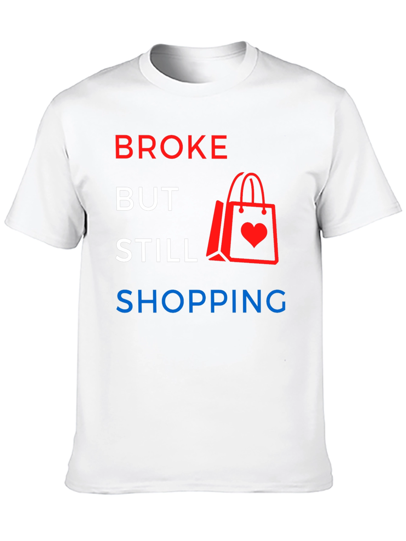 Broke But Still Shopping Graphic T-Shirt