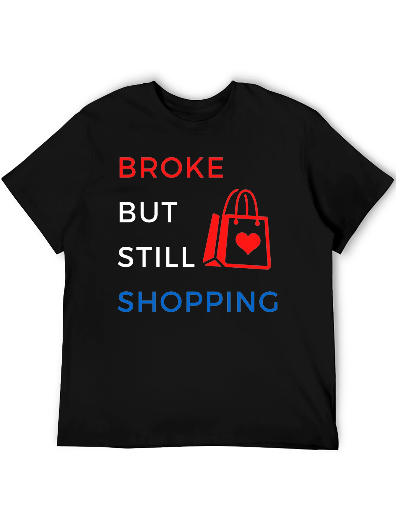 Broke But Still Shopping Graphic T-Shirt