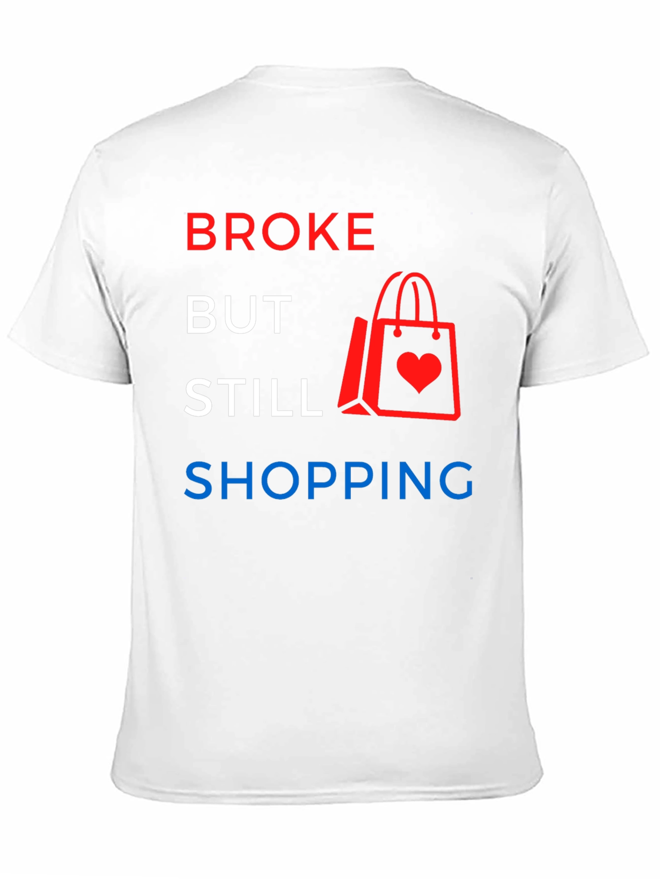 Broke But Still Shopping Graphic T-Shirt