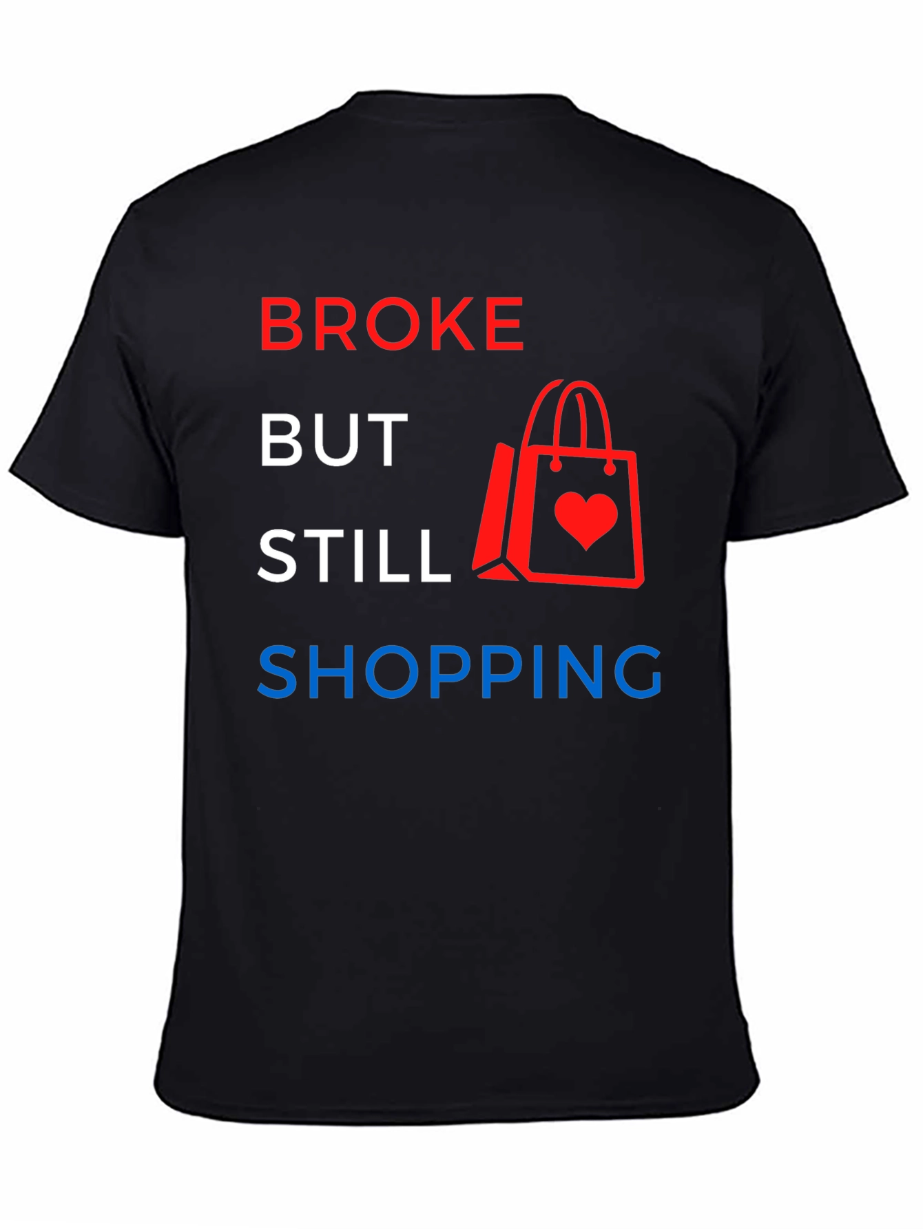 Broke But Still Shopping Graphic T-Shirt