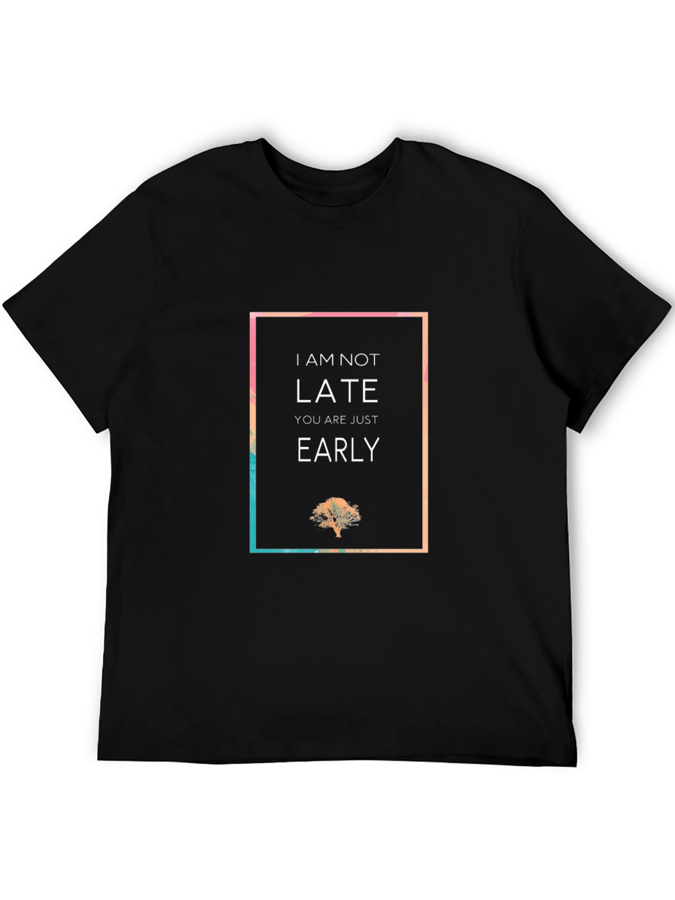I Am Not Late Graphic Tee