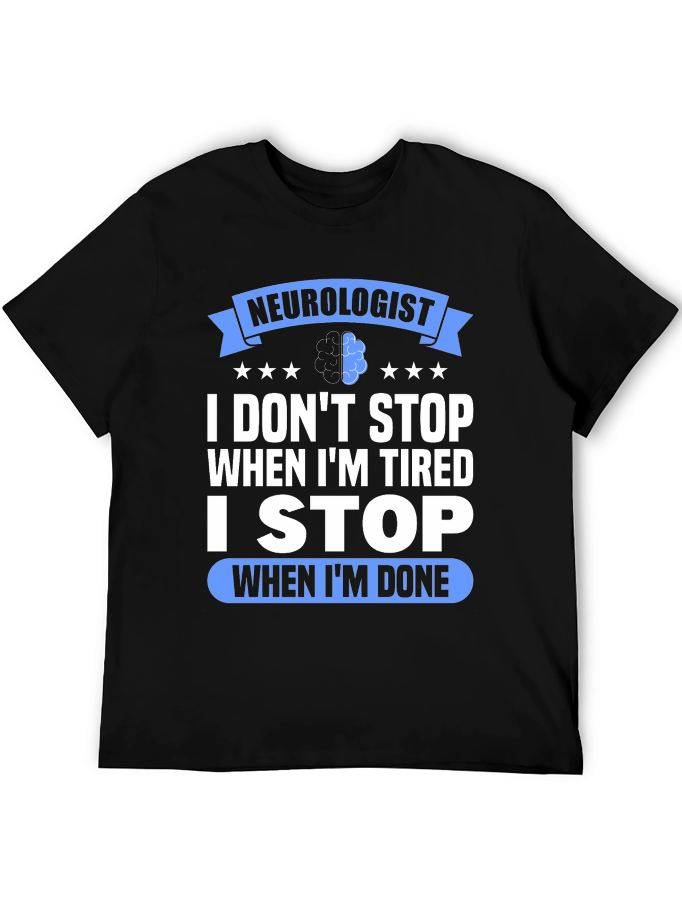 Neurologist I Stop When Im Done Graphic T-Shirt
