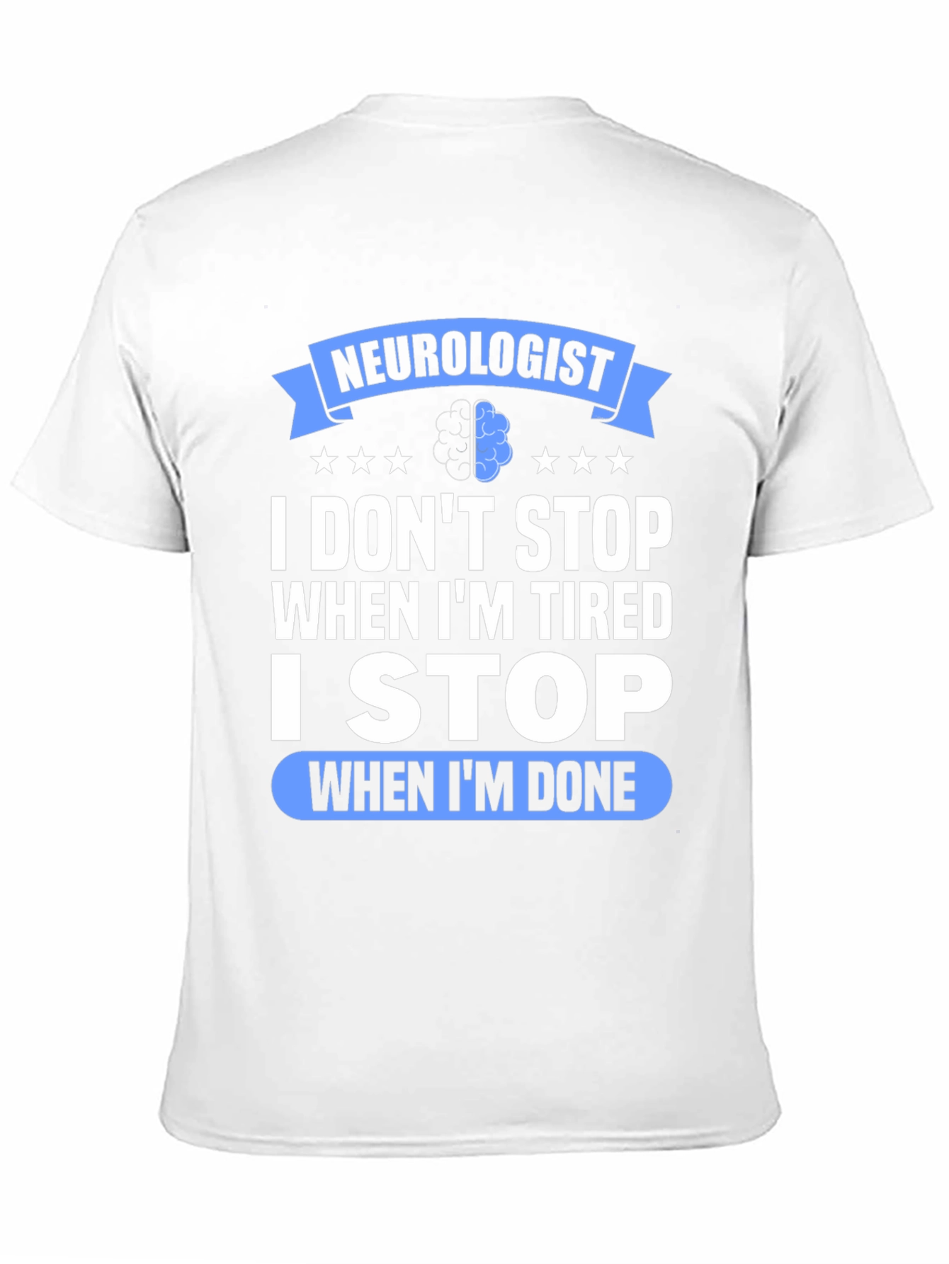 Neurologist I Stop When Im Done Graphic T-Shirt