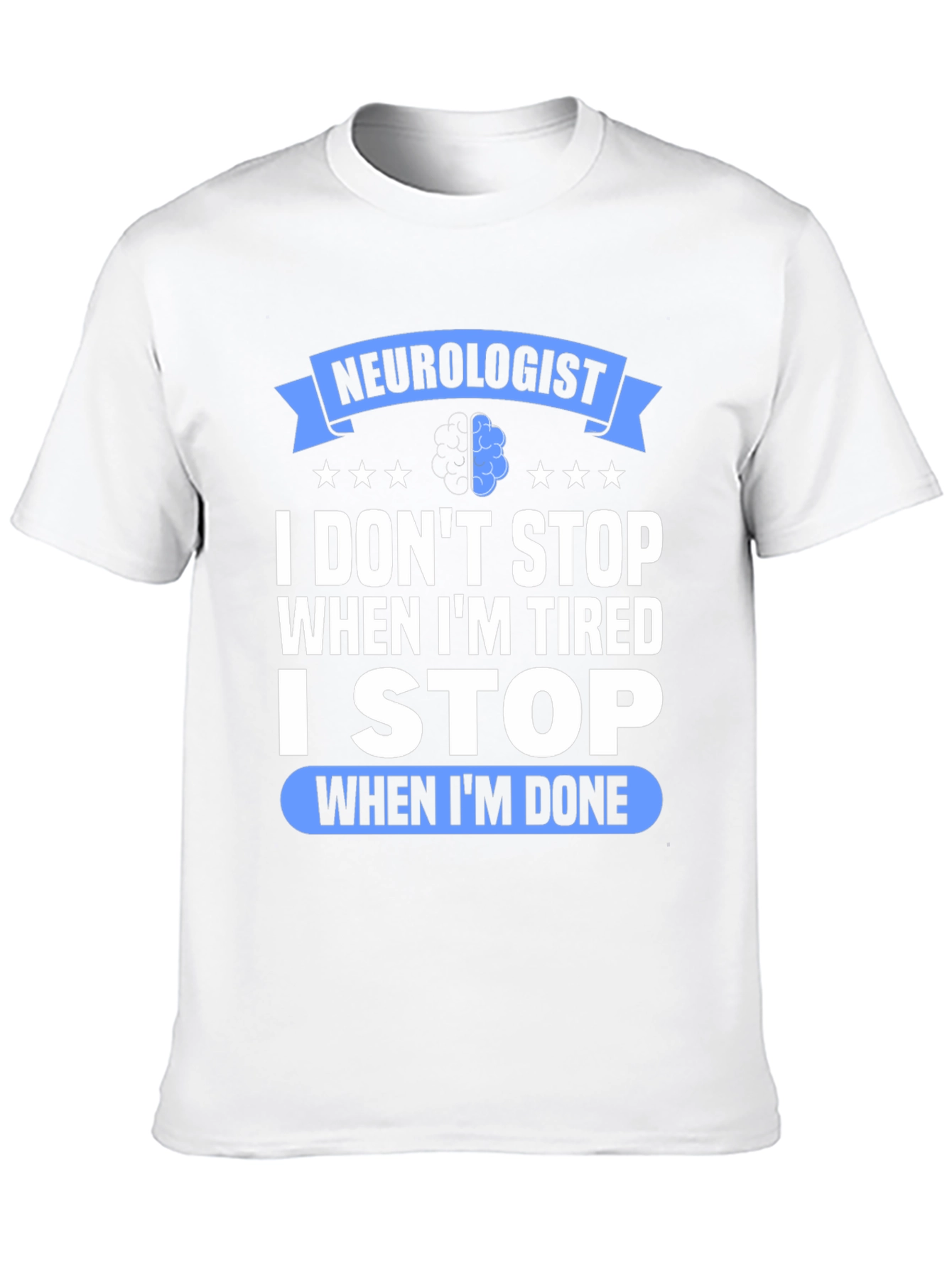 Neurologist I Stop When Im Done Graphic T-Shirt