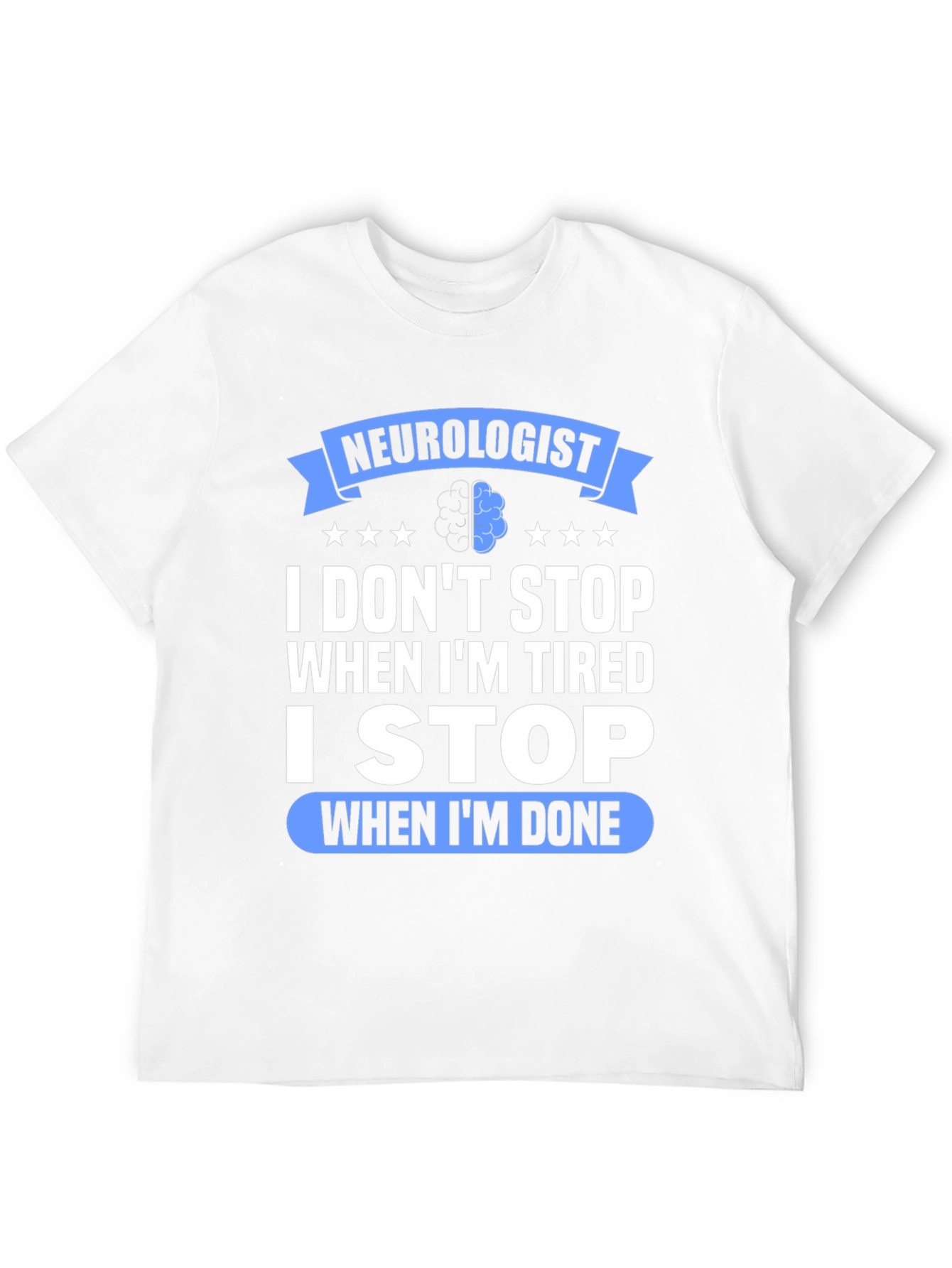 Neurologist I Stop When Im Done Graphic T-Shirt