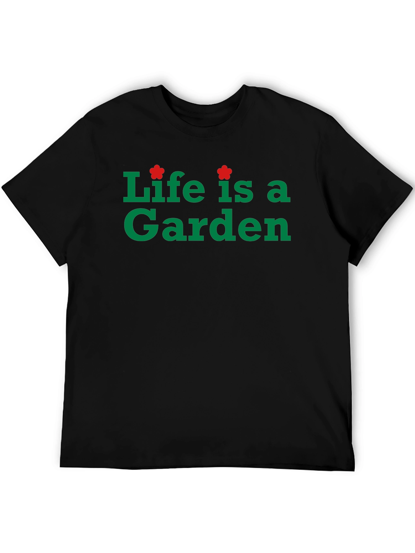 Life is a Garden Black T-Shirt