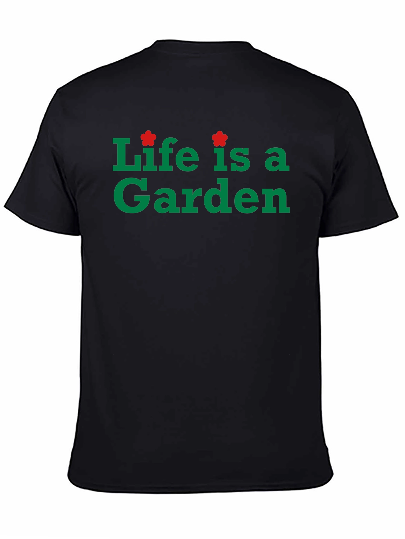 Life is a Garden Black T-Shirt