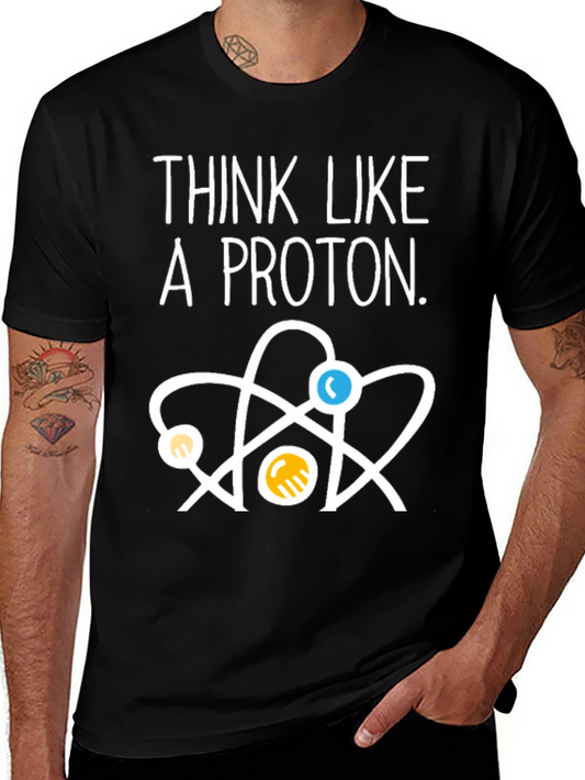 Think Like a Proton T-Shirt - Science Tee