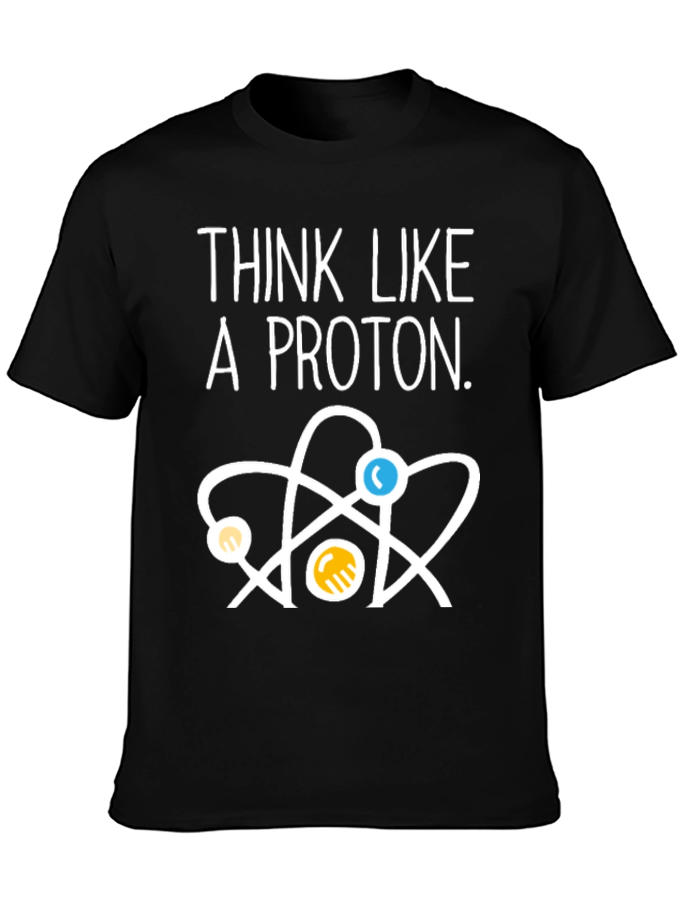 Think Like a Proton T-Shirt - Science Tee