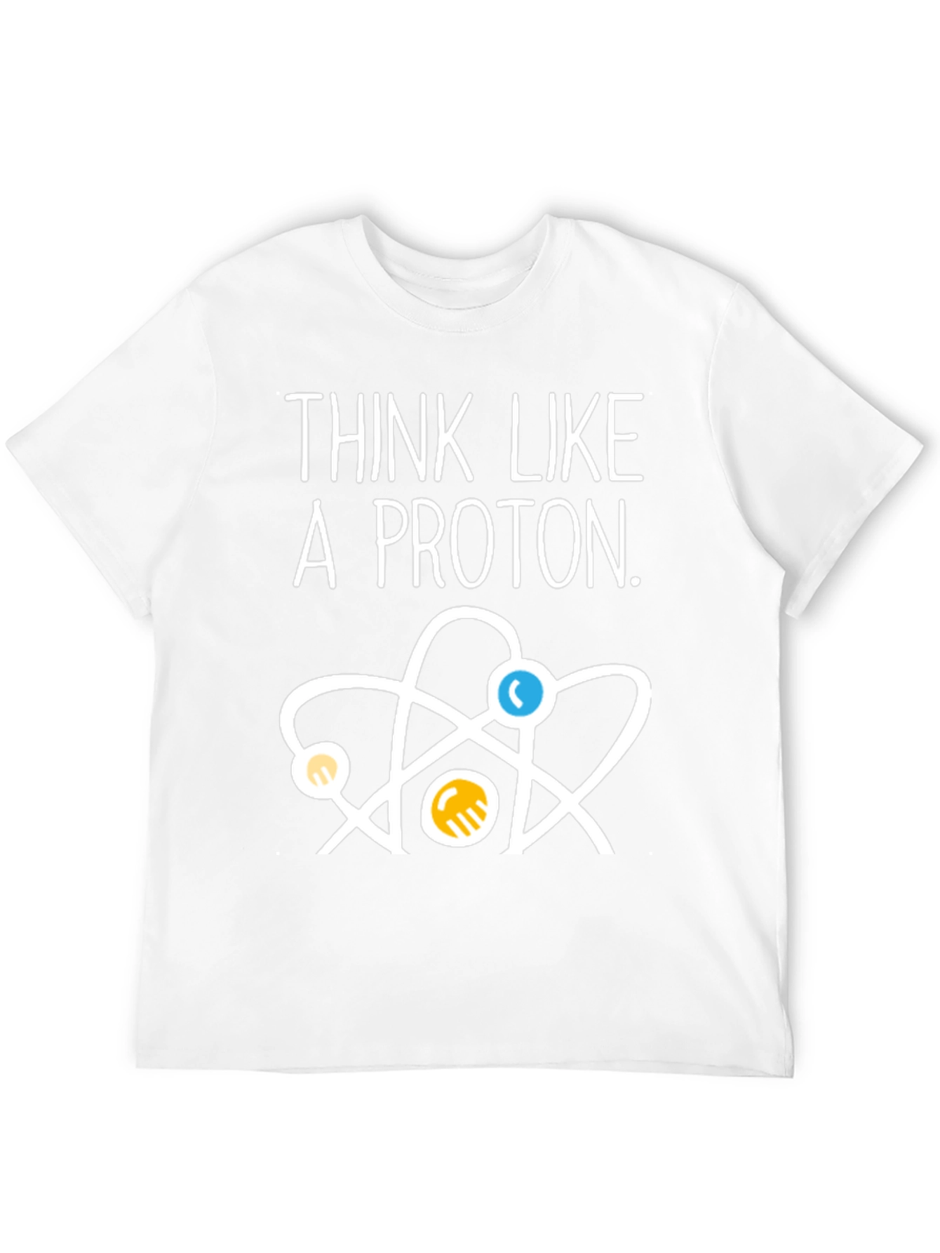 Think Like a Proton T-Shirt - Science Tee